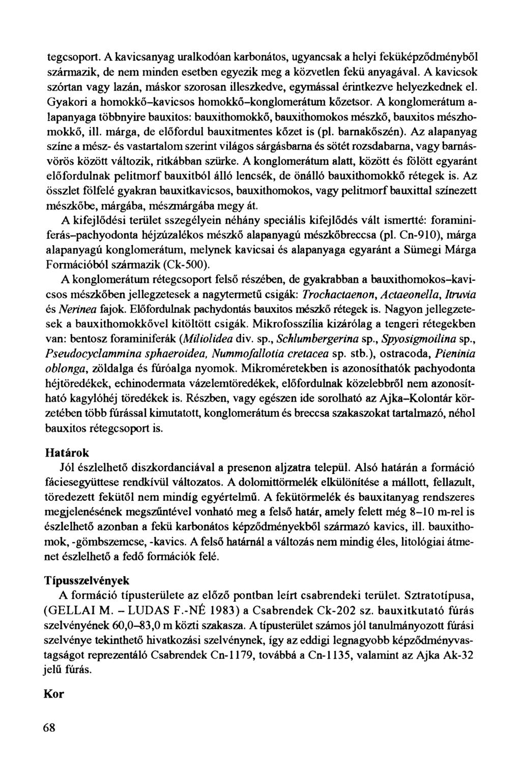 tegcsoport. A kavicsanyag uralkodóan karbonátos, ugyancsak a helyi feküképződményből származik, de nem minden esetben egyezik meg a közvetlen fekü anyagával.