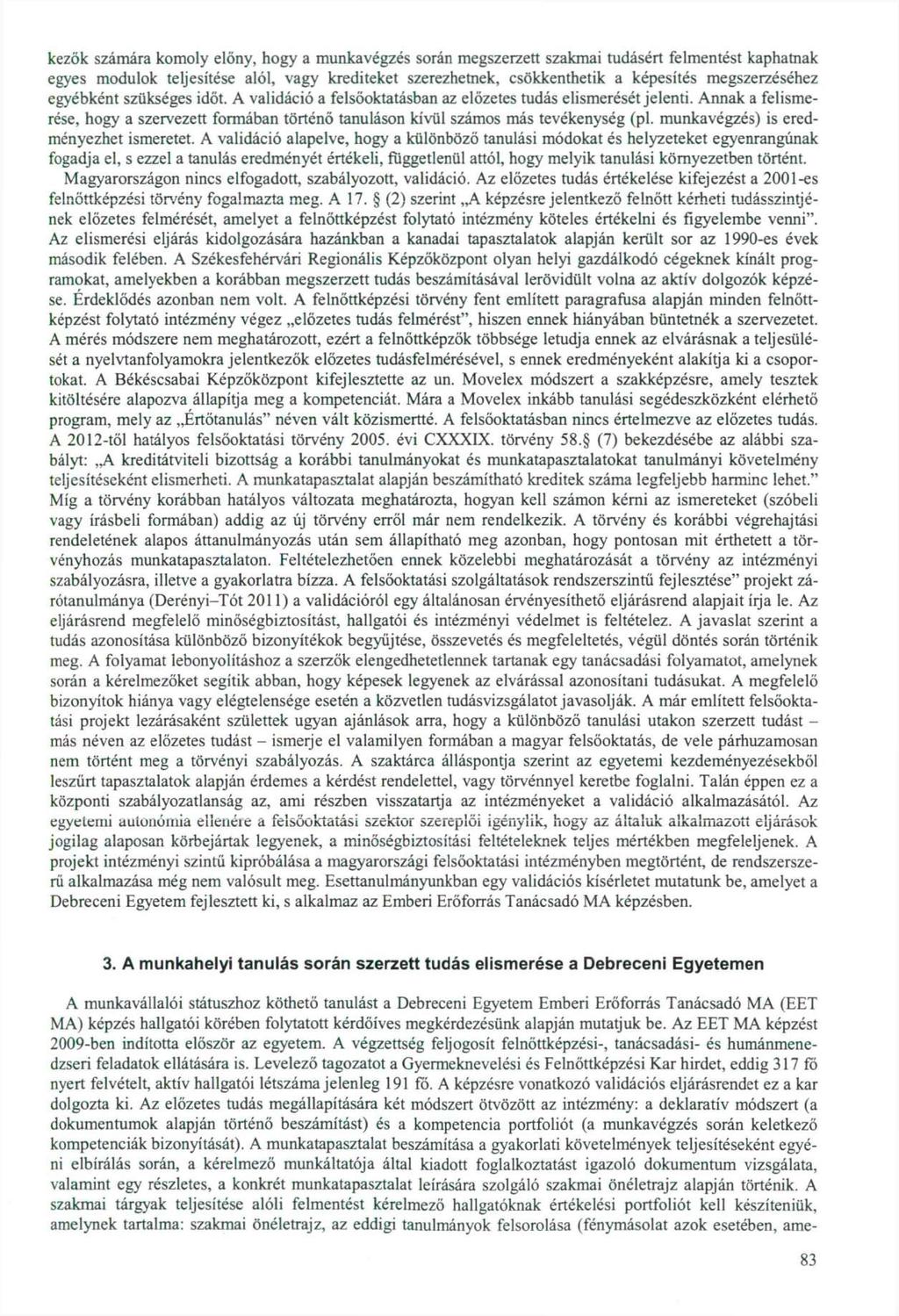 kezök számára komoly előny, hogy a munkavégzés során megszerzett szakmai tudásért felmentést kaphatnak egyes modulok teljesítése alól, vagy krediteket szerezhetnek, csökkenthetik a képesítés