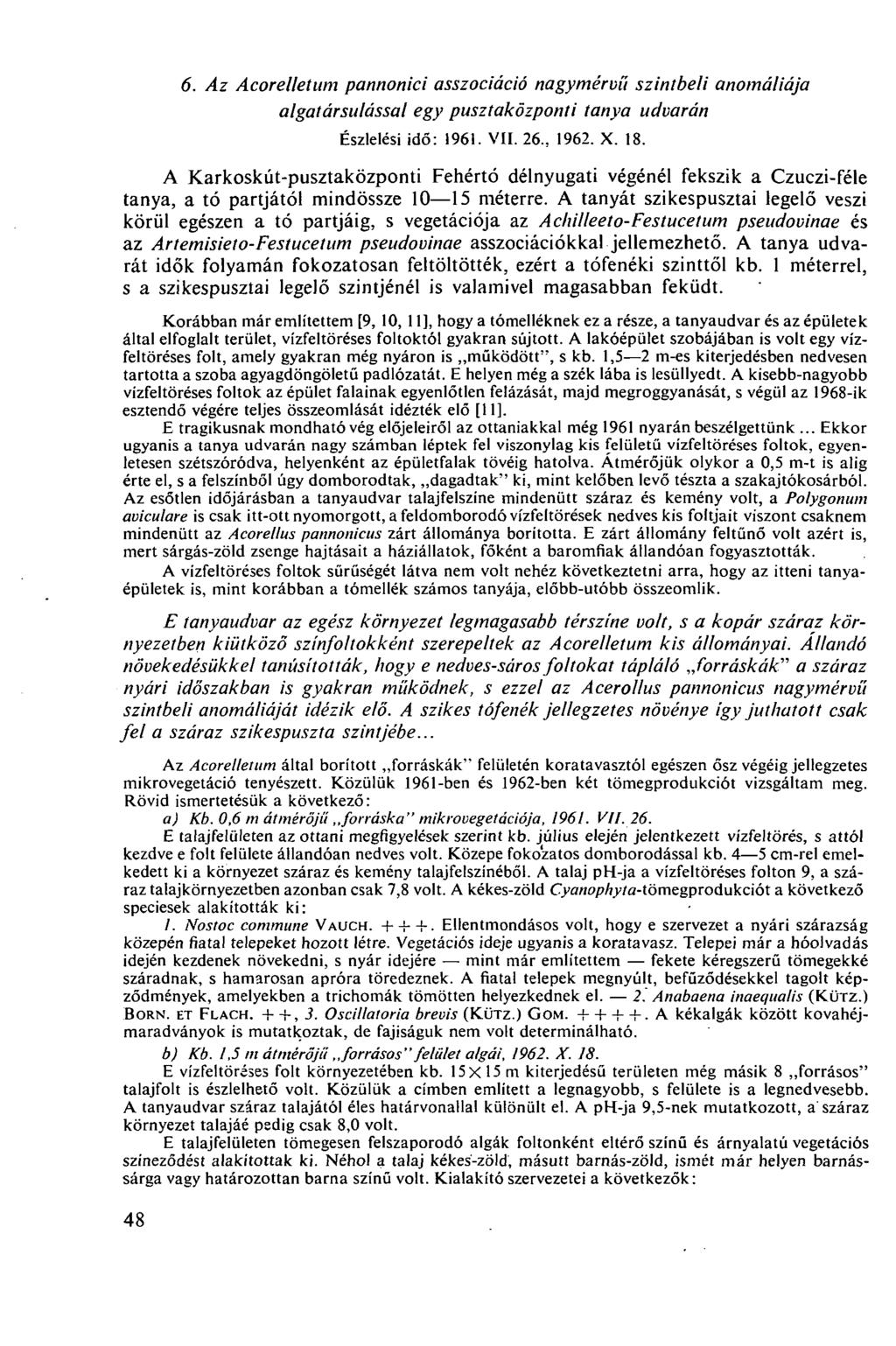 6. Az Acorelletum pannoniéi asszociáció nagymérvű szintbeli anomáliája algatársulással egy pusztaközponti tanya udvarán Észlelési idő: 1961. VII. 26., 1962. X. 18.