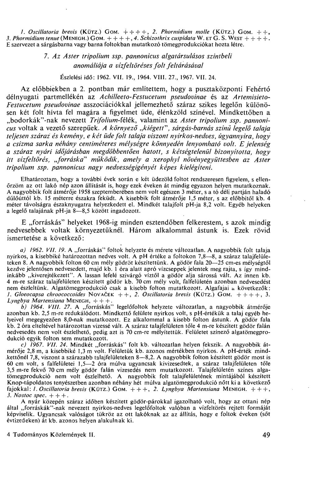 1. OscUlatoria brevis (KÜTZ.) GOM. + + + +, 2. Phormidium molle (KÜTZ.) GOM. ++, 3. Phormidium tenue (MENEGH.) GOM. + + + +,4. Schizolhrix cuspidata W. ET G. S. WEST + + + -R.