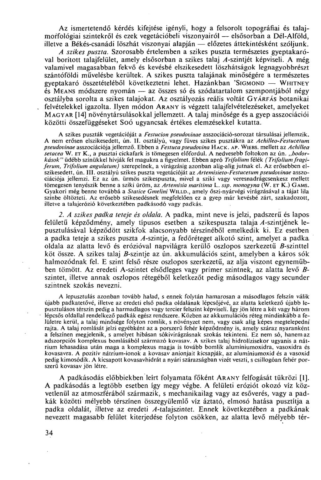 Az ismertetendő kérdés kifejtése igényli, hogy a felsorolt topográfiai és talajmorfológiai szintekről és ezek vegetációbeli viszonyairól elsősorban a Dél-Alföld, illetve a Békés-csanádi löszhát