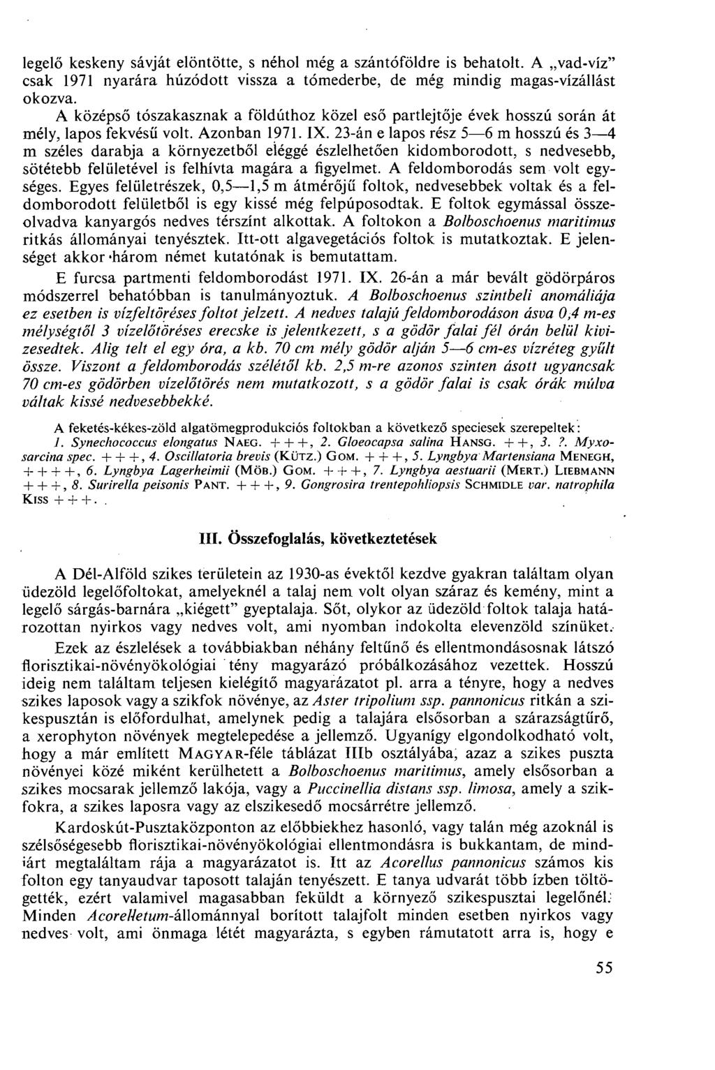 legelő keskeny sávját elöntötte, s néhol még a szántóföldre is behatolt. A vad-víz" csak 1971 nyarára húzódott vissza a tómederbe, de még mindig magas-vízállást okozva.