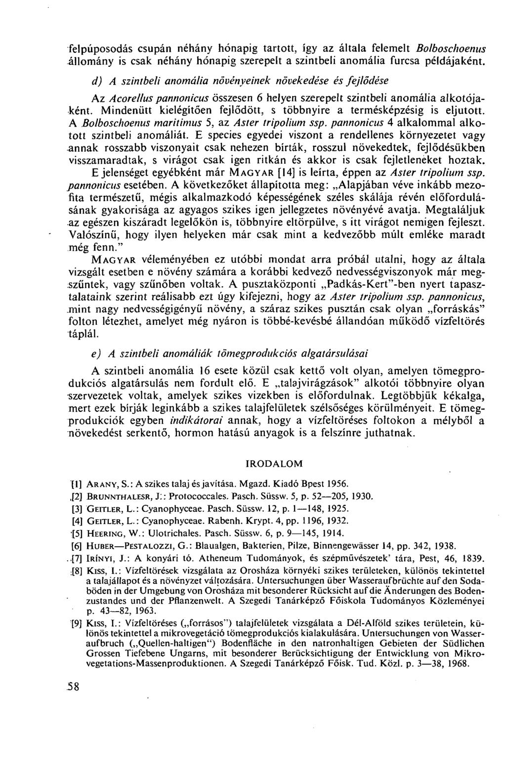 felpúposodás csupán néhány hónapig tartott, így az általa felemelt Bolboschoenus állomány is csak néhány hónapig szerepelt a szintbeli anomália furcsa példájaként.
