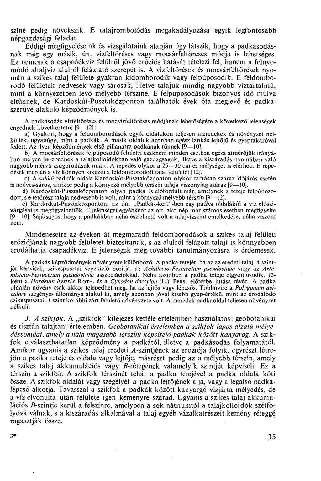 színé pedig növekszik. E talajrombolódás megakadályozása egyik legfontosabb népgazdasági feladat. Eddigi megfigyeléseink és vizsgálataink alapján úgy látszik, hogy a padkásodásnak még egy másik, ún.