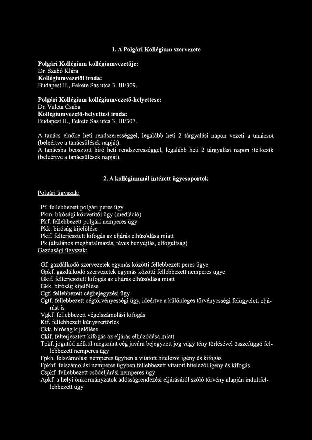 A tanács elnöke heti rendszerességgel, legalább heti 2 tárgyalási napon vezeti a tanácsot (beleértve a tanácsülések napját).