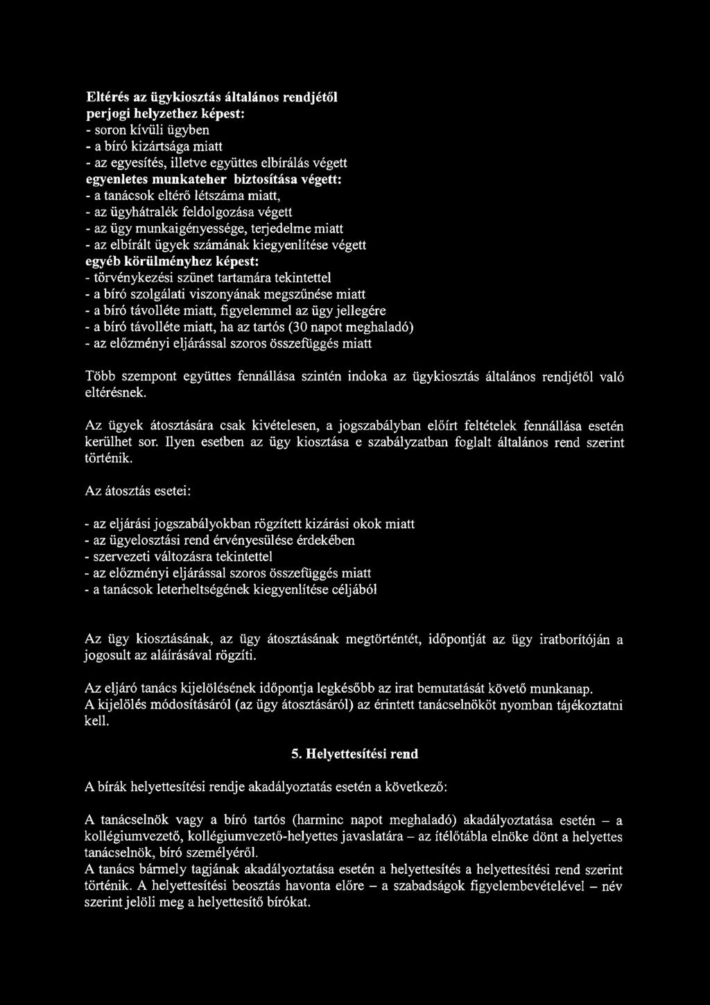 képest: - törvénykezési szünet tartamára tekintettel - a szolgálati viszonyának megszűnése miatt - a távolléte miatt, figyelemmel az ügy jellegére - a távolléte miatt, ha az tartós (30 napot