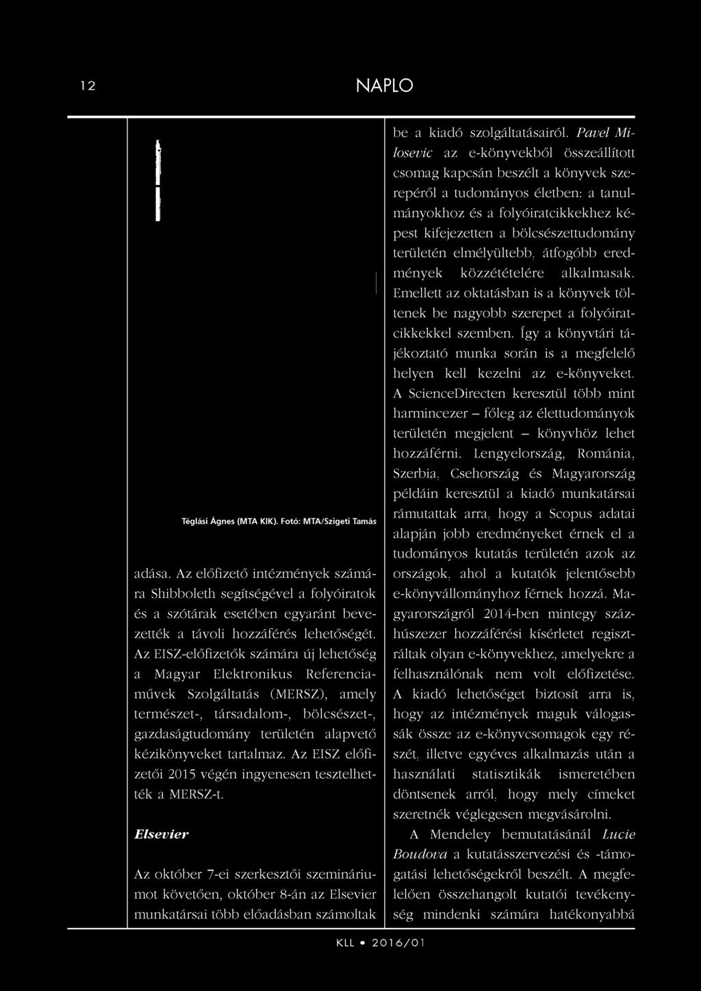 Elsevier Az október 7-ei szerkesztői szemináriumot követően, október 8-án az Elsevier munkatársai több előadásban számoltak be a kiadó szolgáltatásairól.