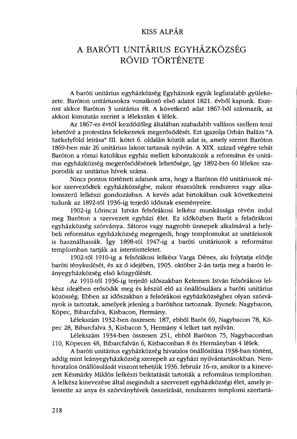 KISS ALPÁR A BARÓTI UNITÁRIUS EGYHÁZKÖZSÉG RÖVID TÖRTÉNETE A baróti unitárius egyházközség Egyházunk egyik legfiatalabb gyülekezete. Baróton unitáriusokra vonatkozó első adatot 1821. évből kapunk.