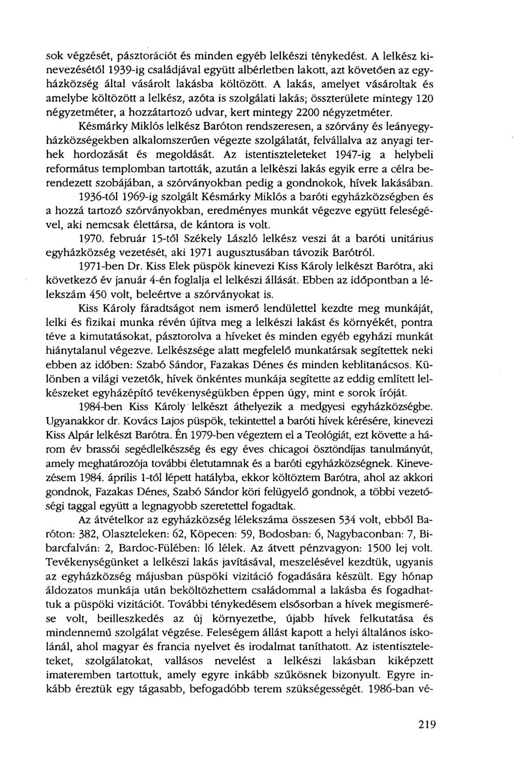 sok végzését, pásztorációt és minden egyéb lelkészi ténykedést. A lelkész kinevezésétől 1939-ig családjával együtt albérletben lakott, azt követően az egyházközség által vásárolt lakásba költözött.