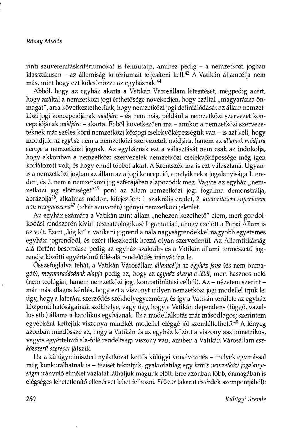 Rónay Miklós rinti szuverenitáskritériumokat is felmutatja, amihez pedig - a nemzetközi jogban klasszikusan - az államiság kritériumait teljesíteni kell.