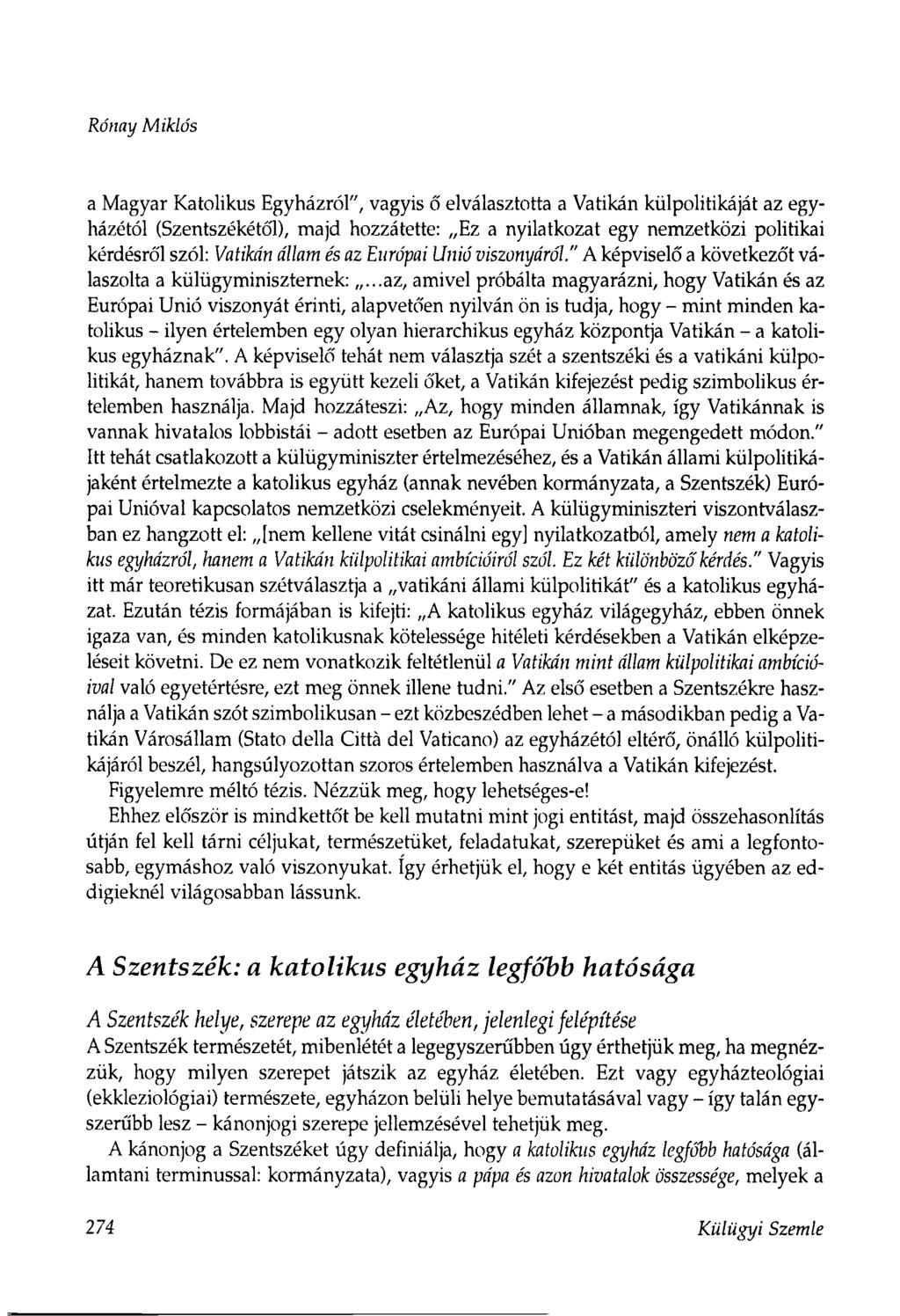 Rónay Miklós a Magyar Katolikus Egyházról", vagyis ó' elválasztotta a Vatikán külpolitikáját az egyházétól (Szentszékétől), majd hozzátette: Ez a nyilatkozat egy nemzetközi politikai kérdésró'l szól:
