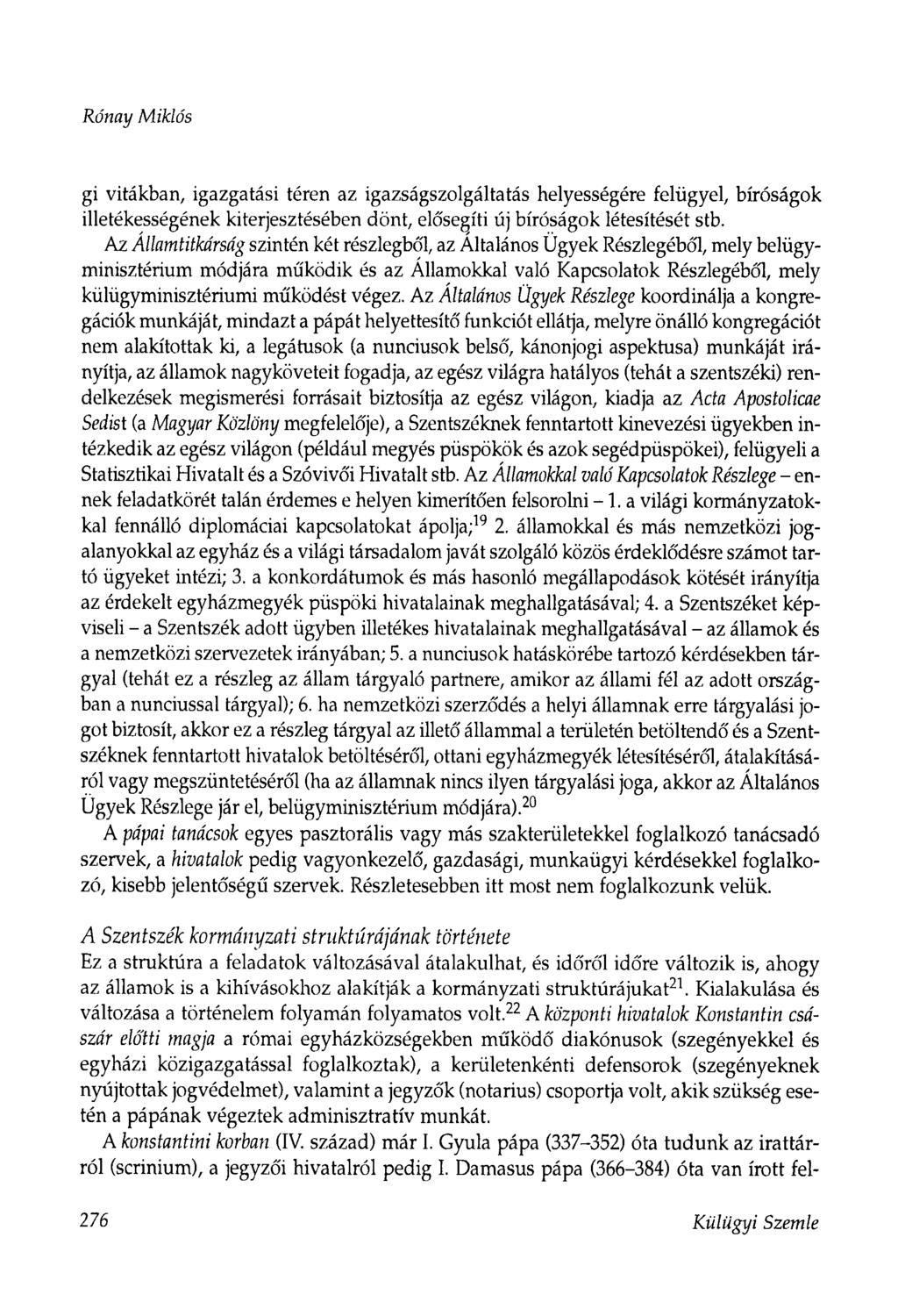 Rónay Miklós gi vitákban, igazgatási téren az igazságszolgáltatás helyességére felügyel, bíróságok illetékességének kiterjesztésében dönt, elősegíti új bíróságok létesítését stb.