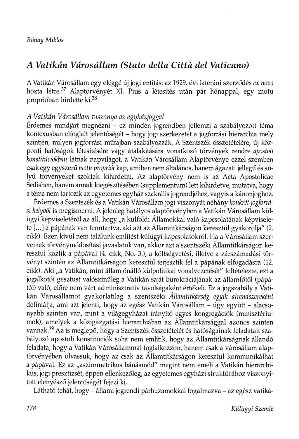 Rónay Miklós A Vatikán Városállam (Stato della Cittá del Vaticano) A Vatikán Városállam egy eléggé új jogi entitás: az 1929. évi lateráni szerződés ex novo hozta létre.37 Alaptörvényét XI.