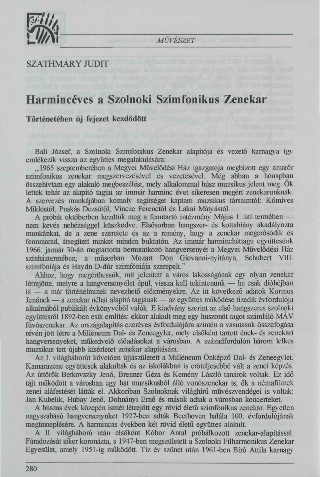 m MŰVÉSZET SZATHMARY JUDIT Harmincéves a Szolnoki Szimfonikus Zenekar Történetében új fejezet kezdődött Báli József, a Szolnoki Szimfonikus Zenekar alapítója és vezető karnagya így emlékezik vissza