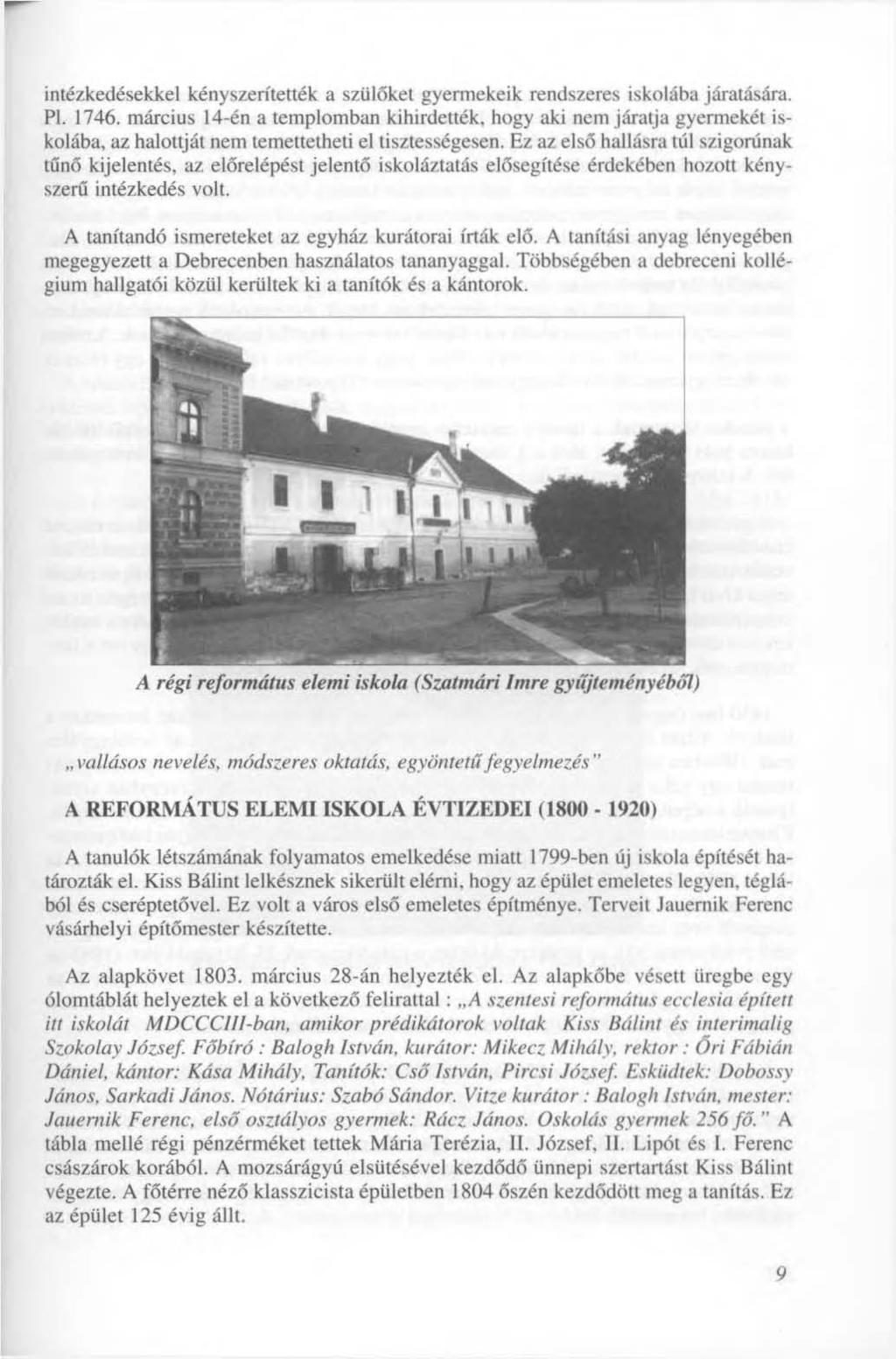 intézkedésekkel kényszerítették a szülőket gyermekeik rendszeres iskolába járatására. Pl. 1746.