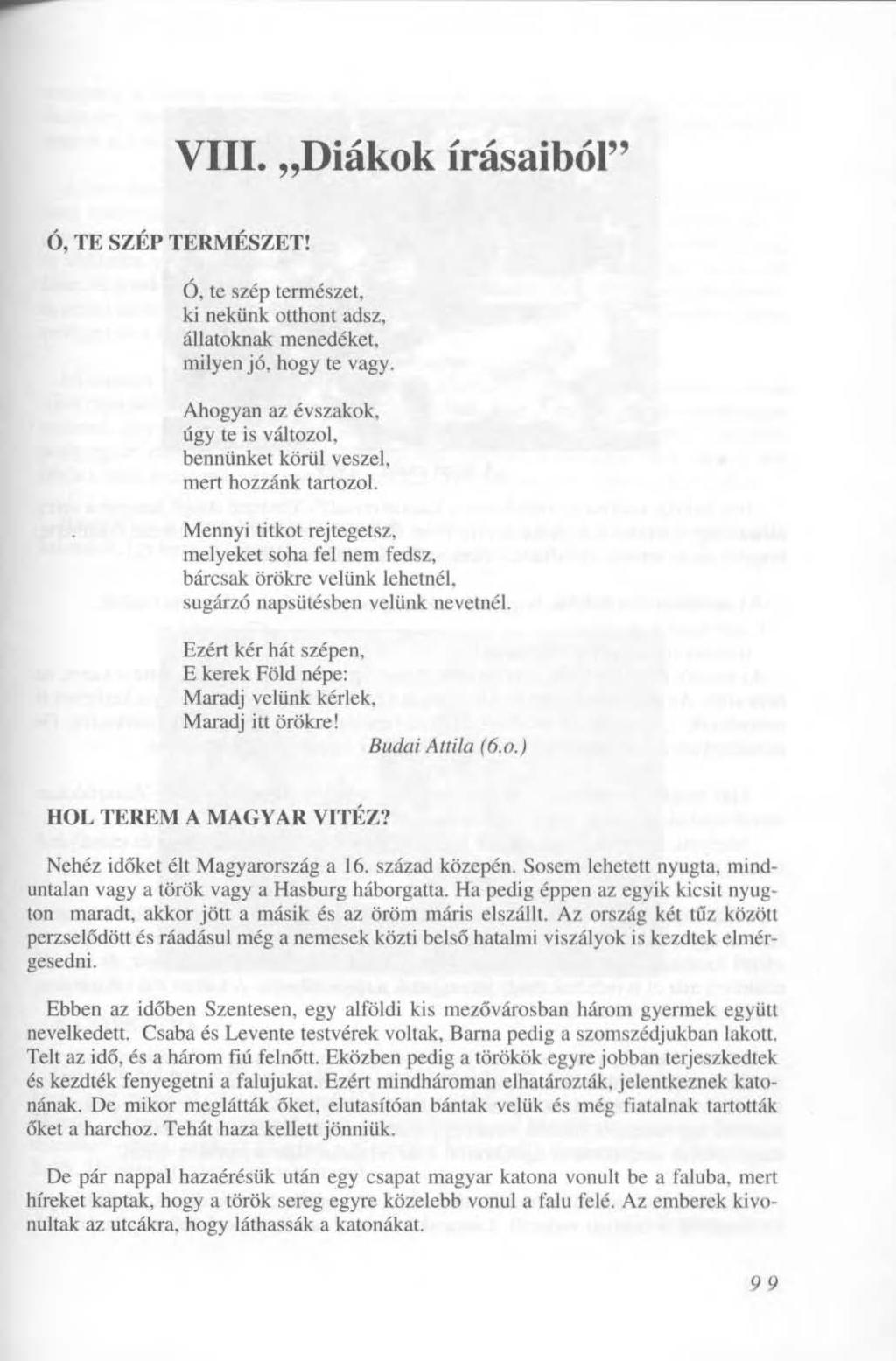 VIII. Diákok írásaiból" Ó, TE SZÉP TERMÉSZET! O, te szép természet, ki nekünk otthont adsz, állatoknak menedéket, milyen jó, hogy te vagy.
