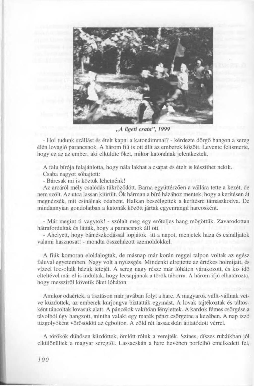 A ligeti csata", 1999 - Hol tudunk szállást és ételt kapni a katonáimmal? - kérdezte dörgő hangon a sereg élén lovagló parancsnok. A három fiú is ott állt az emberek között.