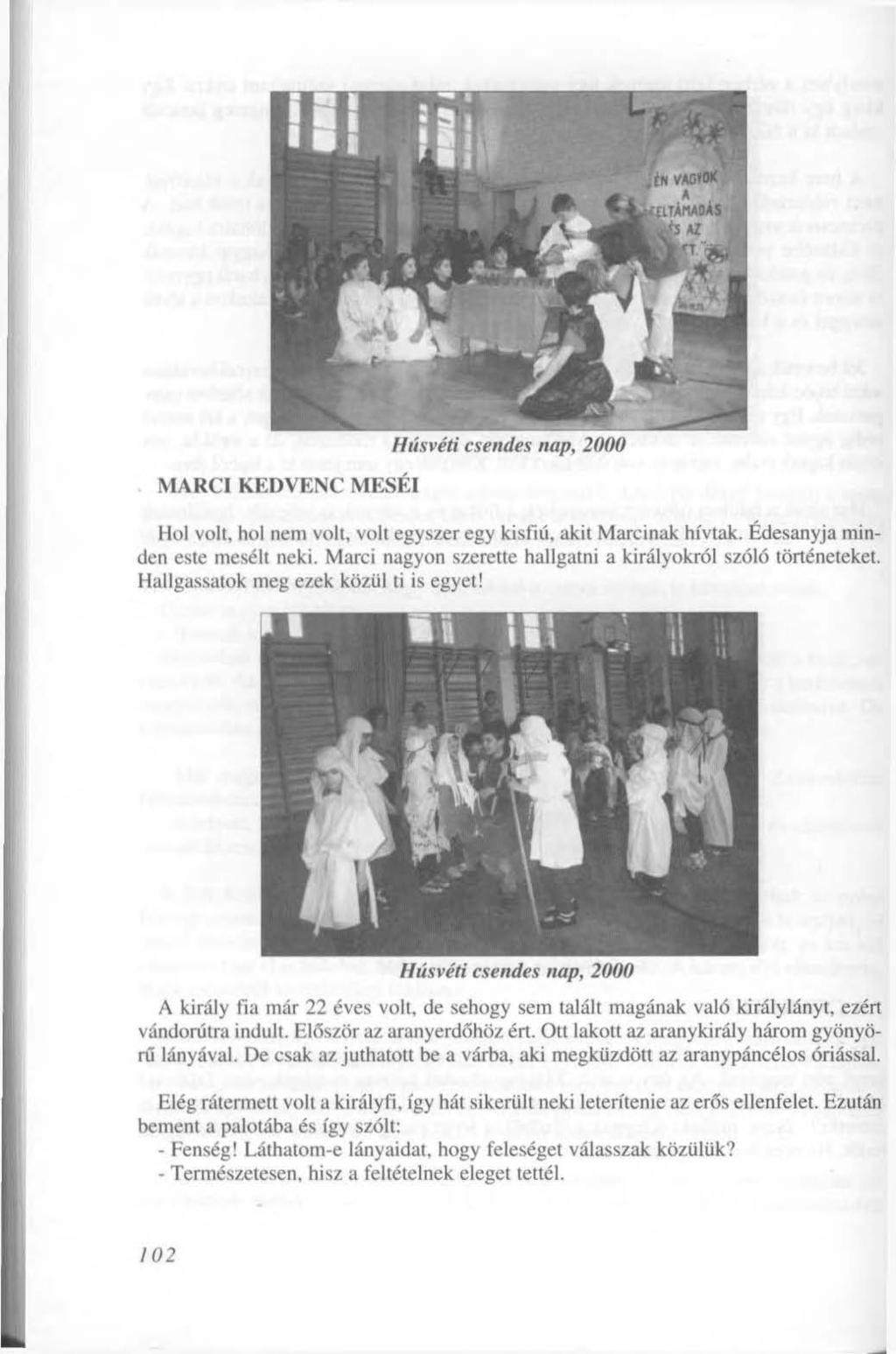 MARCI KEDVENC MESÉI Húsvéti csendes nap, 2000 Hol volt, hol nem volt, volt egyszer egy kisfiú, akit Marcinak hívtak. Édesanyja minden este mesélt neki.