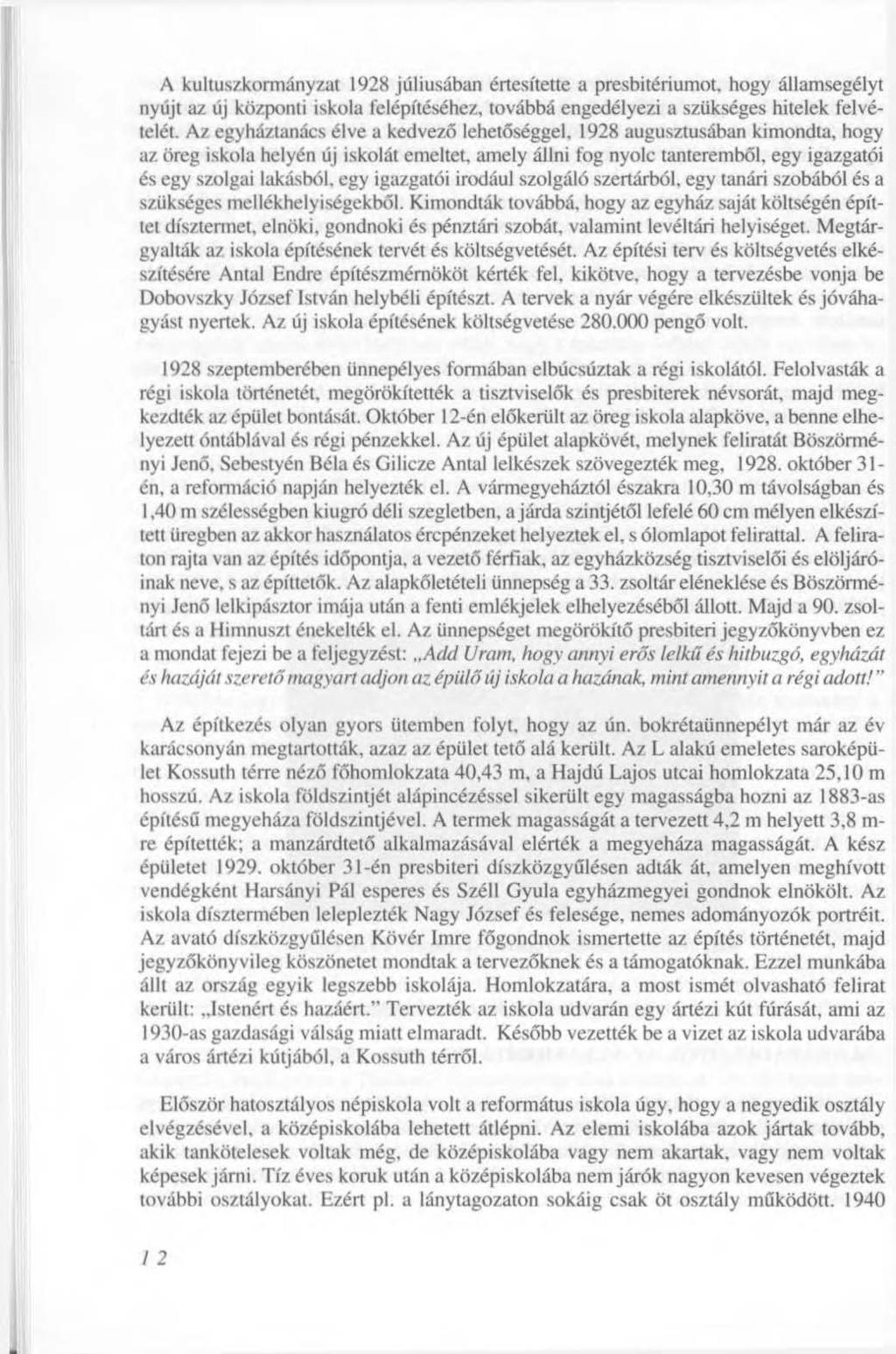 A kultuszkormányzat 1928 júliusában értesítette a presbitériumot, hogy államsegélyt nyújt az új központi iskola felépítéséhez, továbbá engedélyezi a szükséges hitelek felvételét.