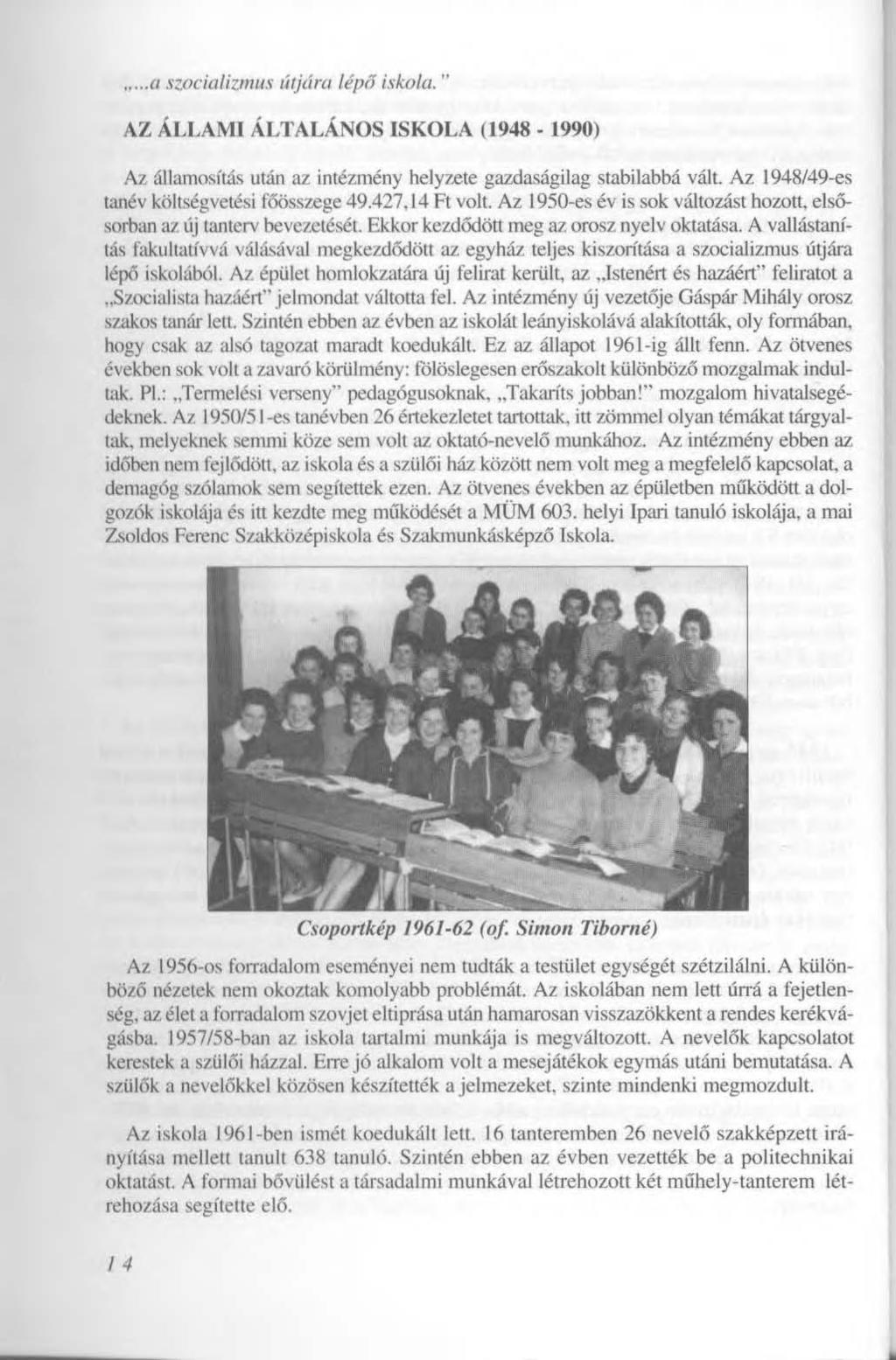 a szocializmus útjára lépő iskola. AZ ÁLLAMI ÁLTALÁNOS ISKOLA (1948-1990) Az államosítás után az intézmény helyzete gazdaságilag stabilabbá vált. Az 1948/49-es tanév költségvetési főösszege 49.