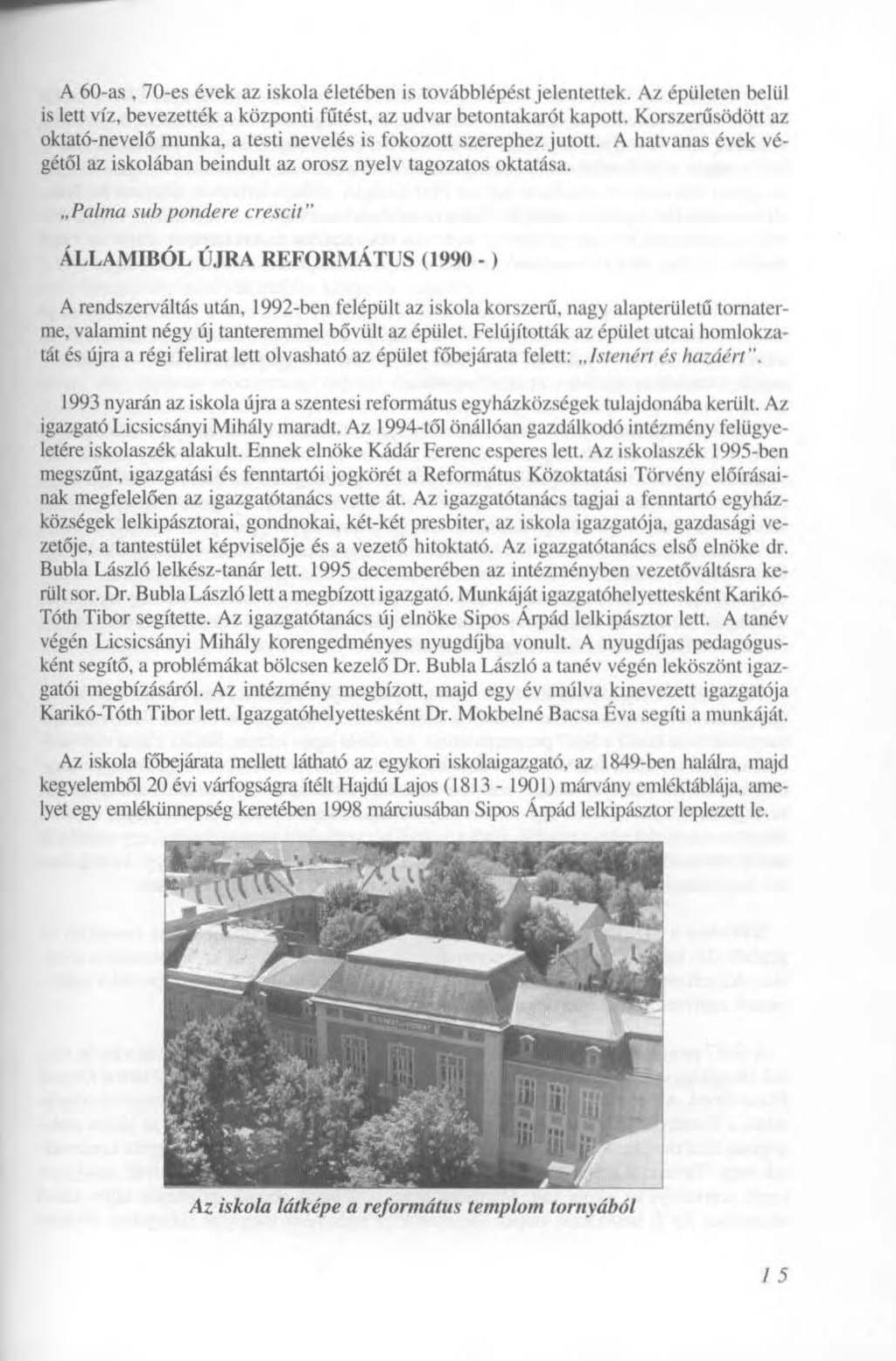 A 60-as, 70-es évek az iskola életében is továbblépést jelentettek. Az épületen belül is lett víz, bevezették a központi fűtést, az udvar betontakarót kapott.
