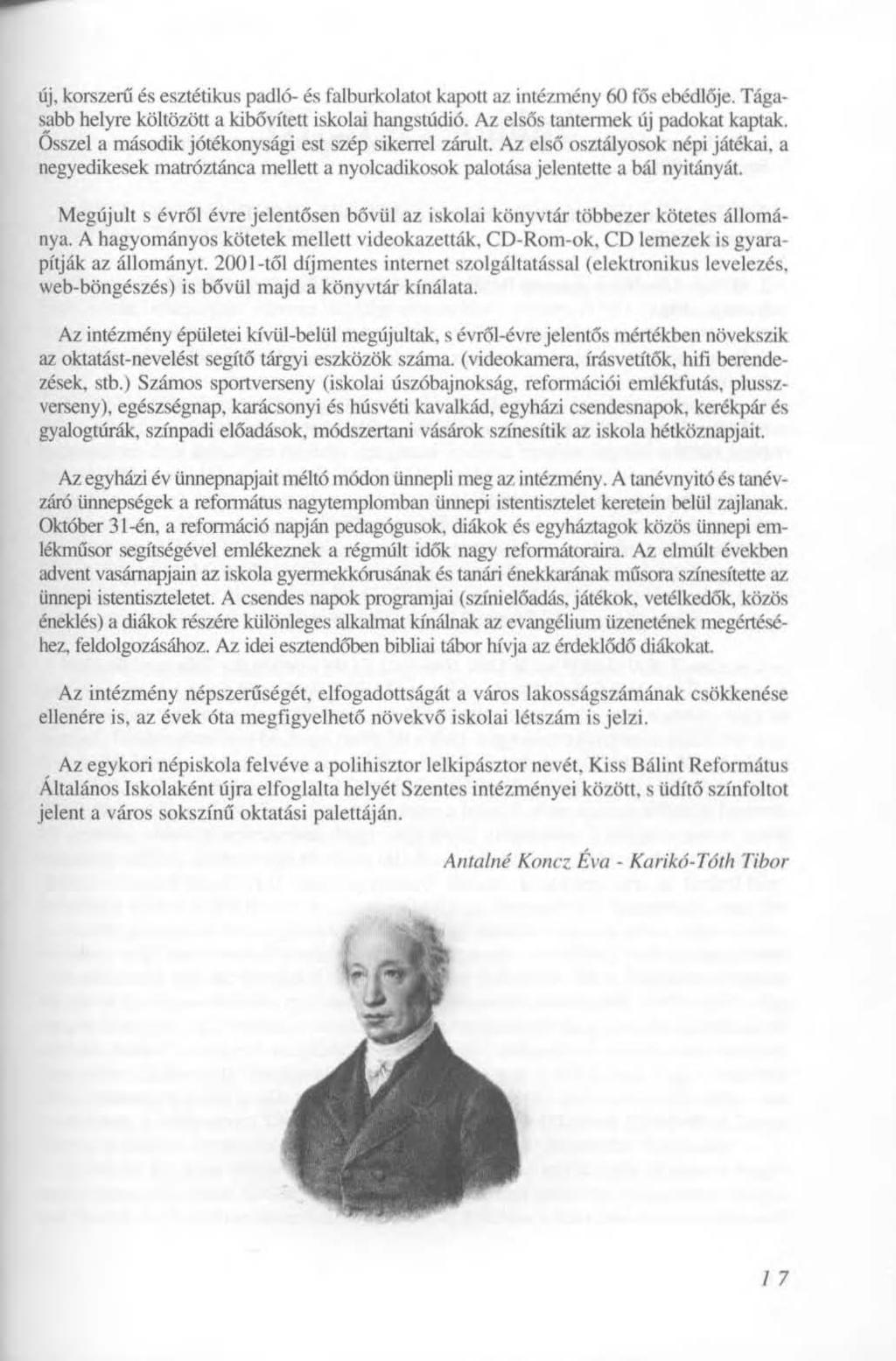 új, korszerű és esztétikus padló- és falburkolatot kapott az intézmény 60 fős ebédlője. Tágasabb helyre költözött a kibővített iskolai hangstúdió. Az elsős tantermek új padokat kaptak.