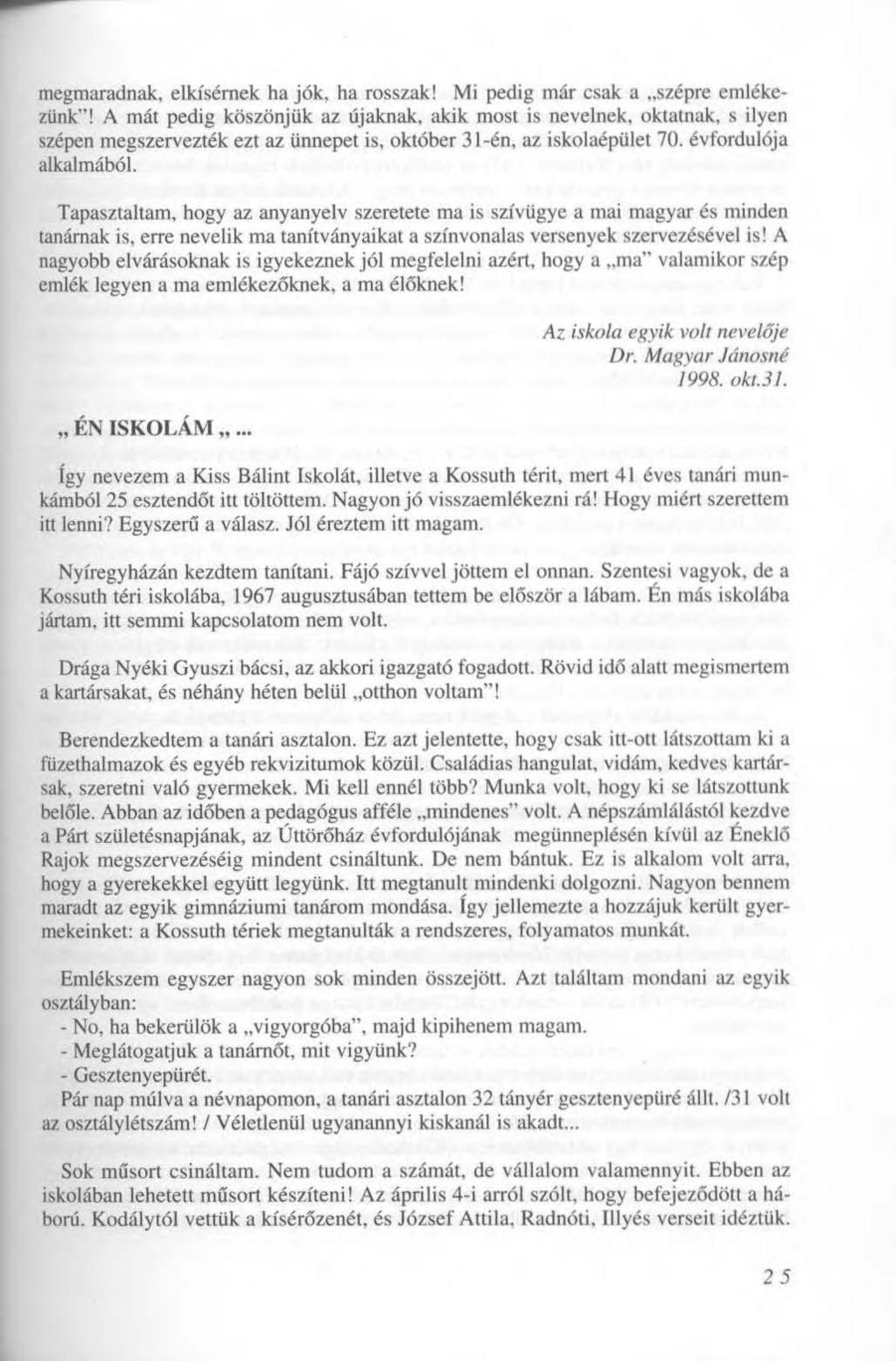 megmaradnak, elkísérnek ha jók, ha rosszak! Mi pedig már csak a szépre emlékezünk"!
