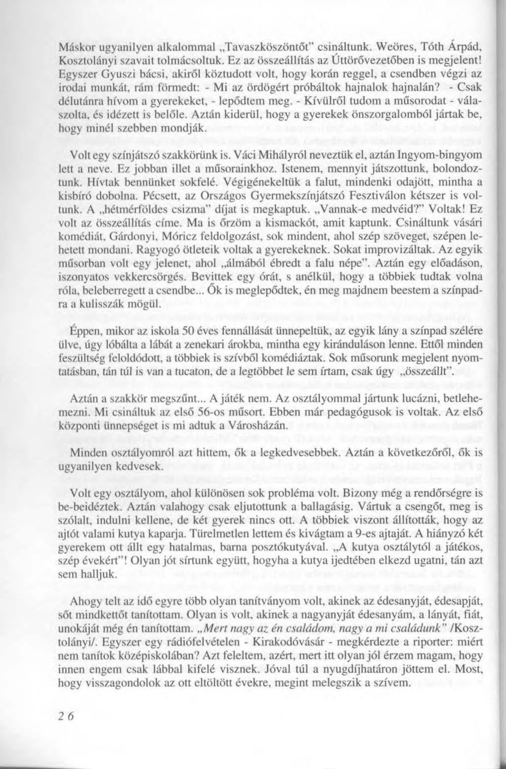 Máskor ugyanilyen alkalommal Tavaszköszöntőt" csináltunk. Weöres, Tóth Árpád, Kosztolányi szavait tolmácsoltuk. Ez az összeállítás az Úttörővezetőben is megjelent!