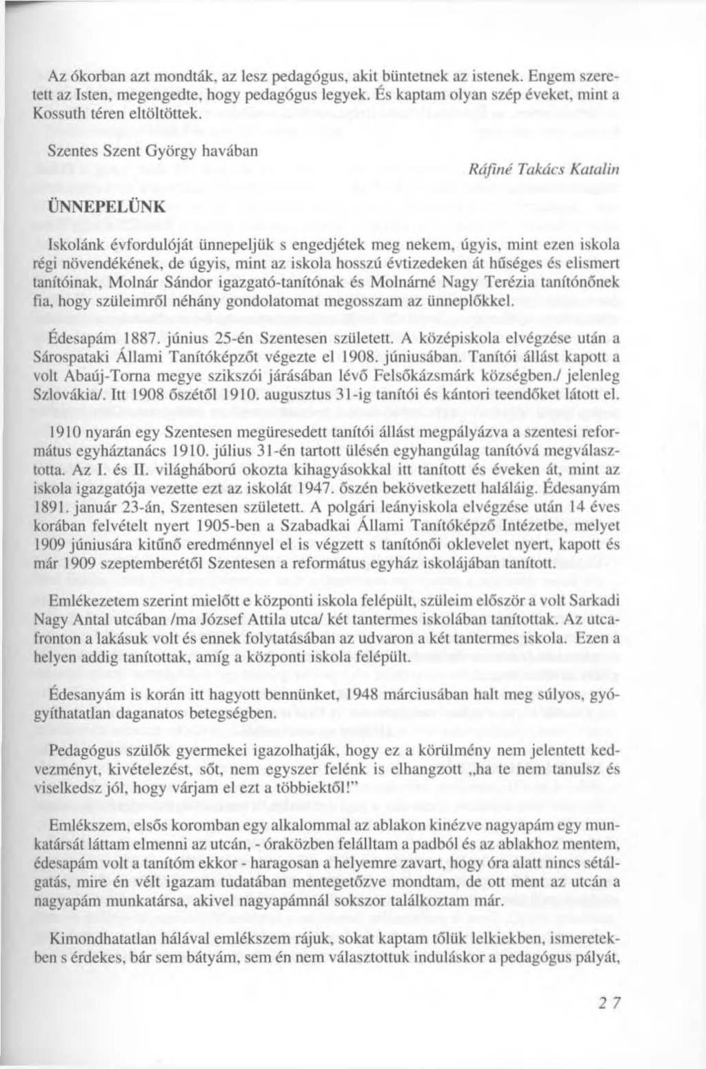 Az ókorban azt mondták, az lesz pedagógus, akit büntetnek az istenek. Engem szeretett az Isten, megengedte, hogy pedagógus legyek. És kaptam olyan szép éveket, mint a Kossuth téren eltöltöttek.