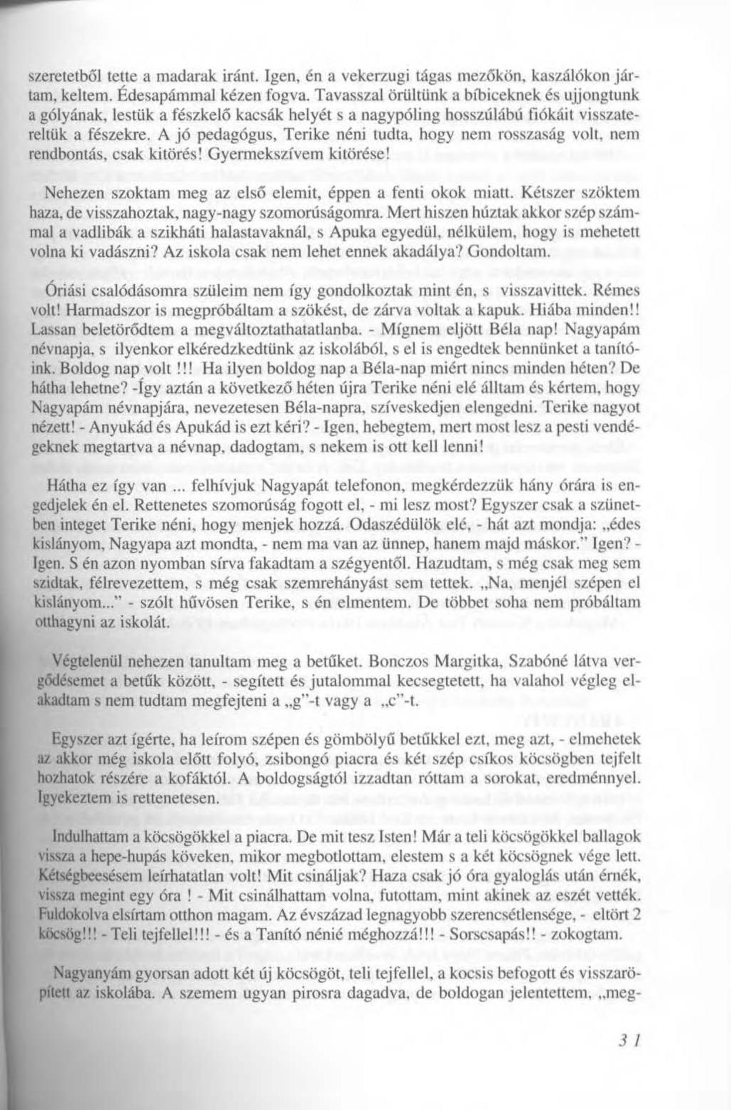szeretetből tette a madarak iránt. Igen, én a vekerzugi tágas mezőkön, kaszálókon jártam, keltem. Édesapámmal kézen fogva.