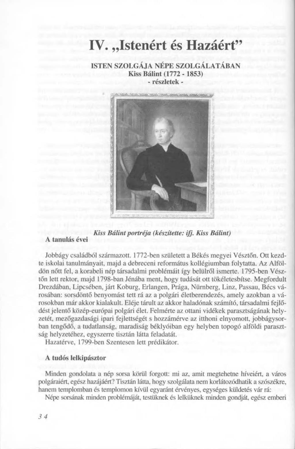 IV. Istenért és Hazáért" ISTEN SZOLGÁJA NÉPE SZOLGÁLATÁBAN Kiss Bálint (1772-1853) - részletek - ^' Iflrv r-íg^hyy^ -nitn mt^-.imni.«- V A tanulás évei Kiss Bálint portréja (készítette: ifj.