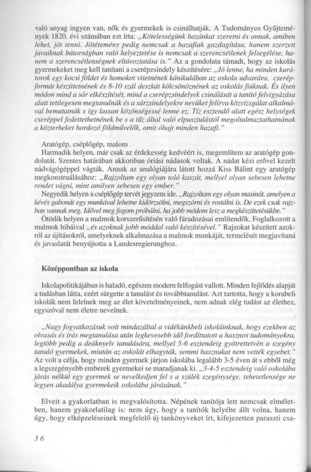 való anyag ingyen van, nők és gyermekek is csinálhatják. A Tudományos Gyűjtemények 1820. évi számában ezt írta: Kötelességünk hazánkat szeretni és annak, amiben lehet, jót tenni.