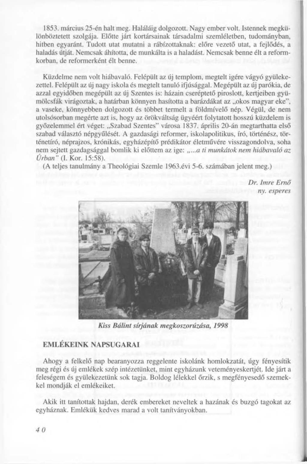 1853. március 25-én halt meg. Haláláig dolgozott. Nagy ember volt. Istennek megkülönböztetett szolgája. Előtte járt kortársainak társadalmi szemléletben, tudományban, hitben egyaránt.