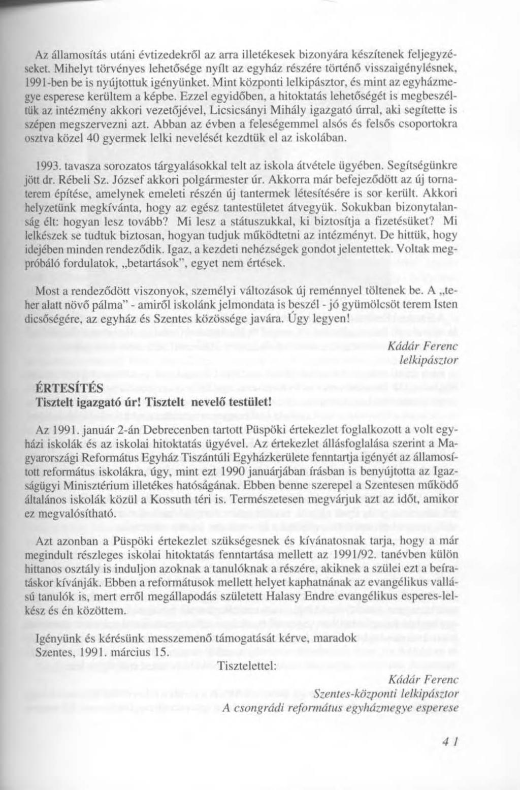 Az államosítás utáni évtizedekről az arra illetékesek bizonyára készítenek feljegyzéseket.