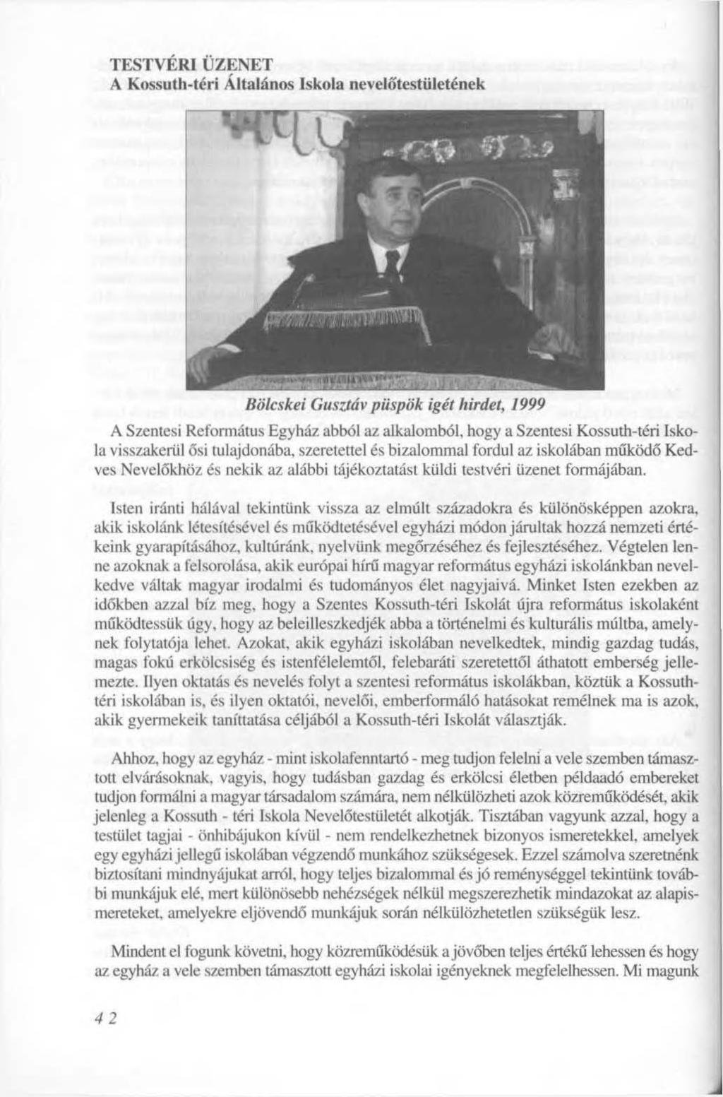 TESTVÉRI ÜZENET A Kossuth-téri Altalános Iskola nevelőtestületének Bölcskei Gusztáv püspök igét hirdet, 1999 A Szentesi Református Egyház abból az alkalomból, hogy a Szentesi Kossuth-téri Iskola