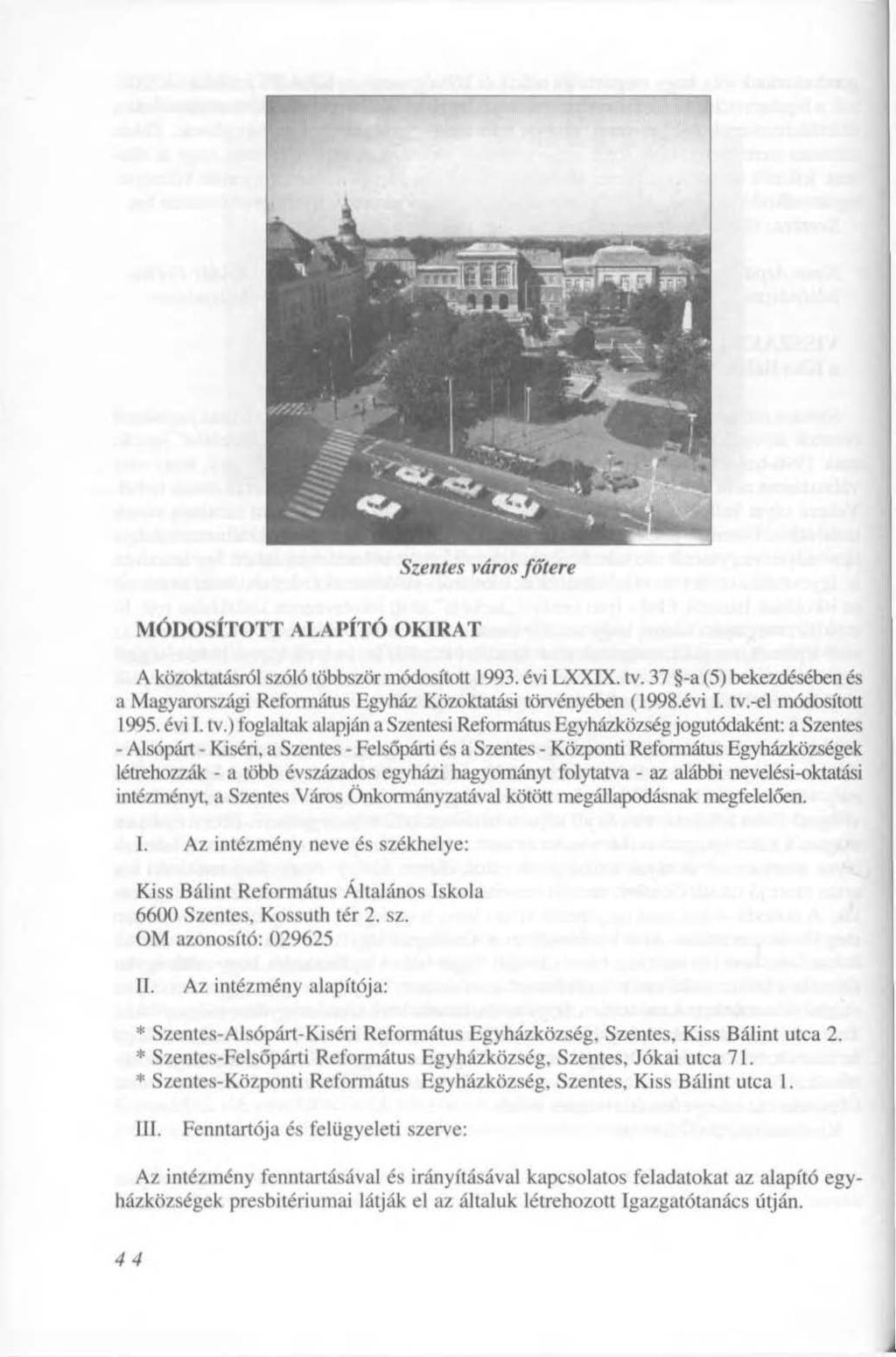 1 7 Szentes város főtere MÓDOSÍTOTT ALAPÍTÓ OKIRAT A közoktatásról szóló többször módosított 1993. évi LXXIX. tv.