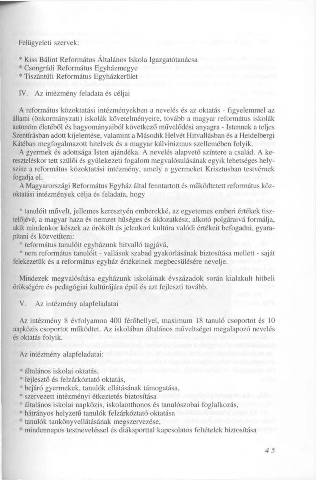 Felügyeleti szervek: * Kiss Bálint Református Általános Iskola Igazgatótanácsa * Csongrádi Református Egyházmegye * Tiszántúli Református Egyházkerület IV.
