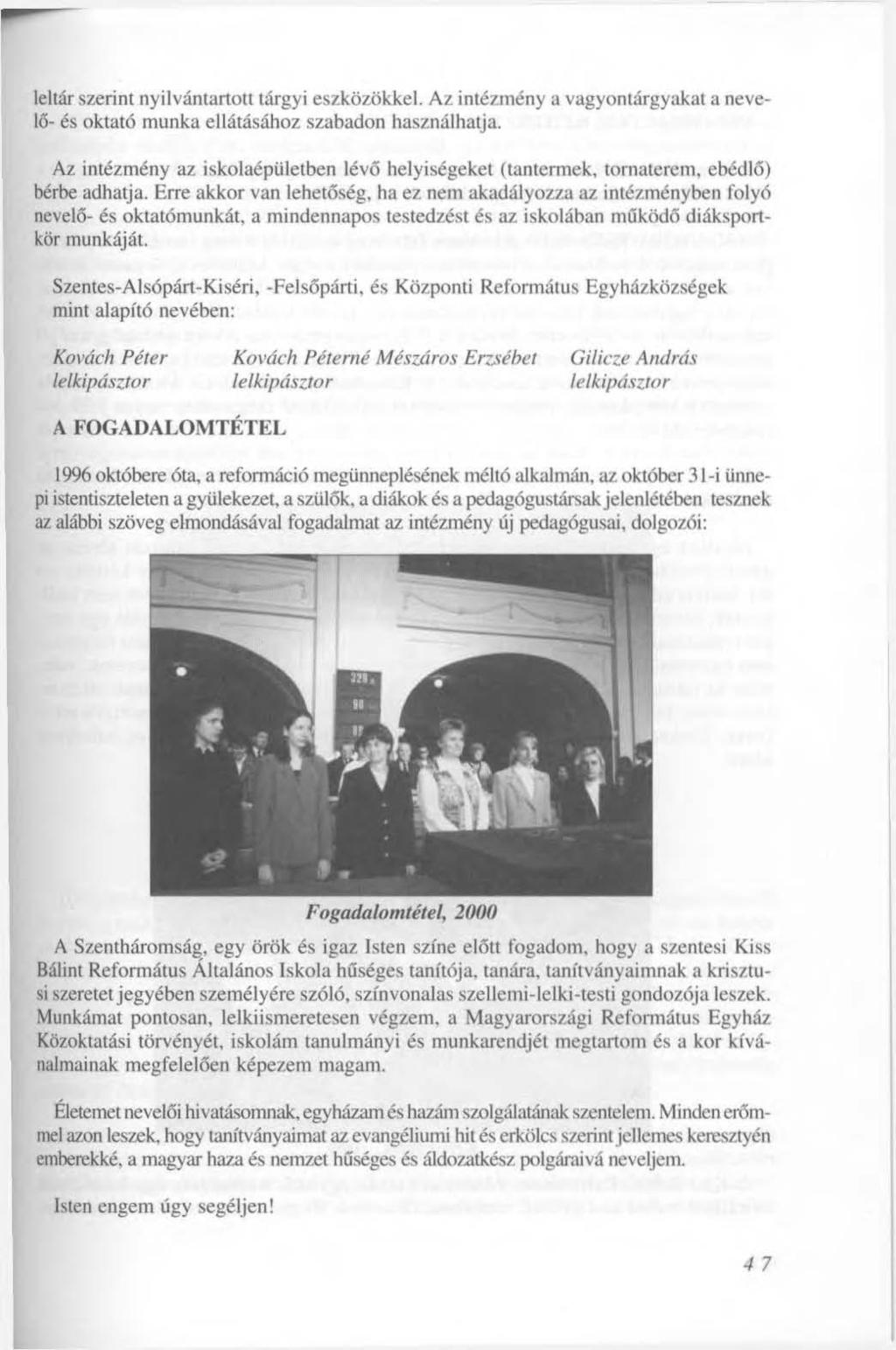 leltár szerint nyilvántartott tárgyi eszközökkel. Az intézmény a vagyontárgyakat a nevelő- és oktató munka ellátásához szabadon használhatja.