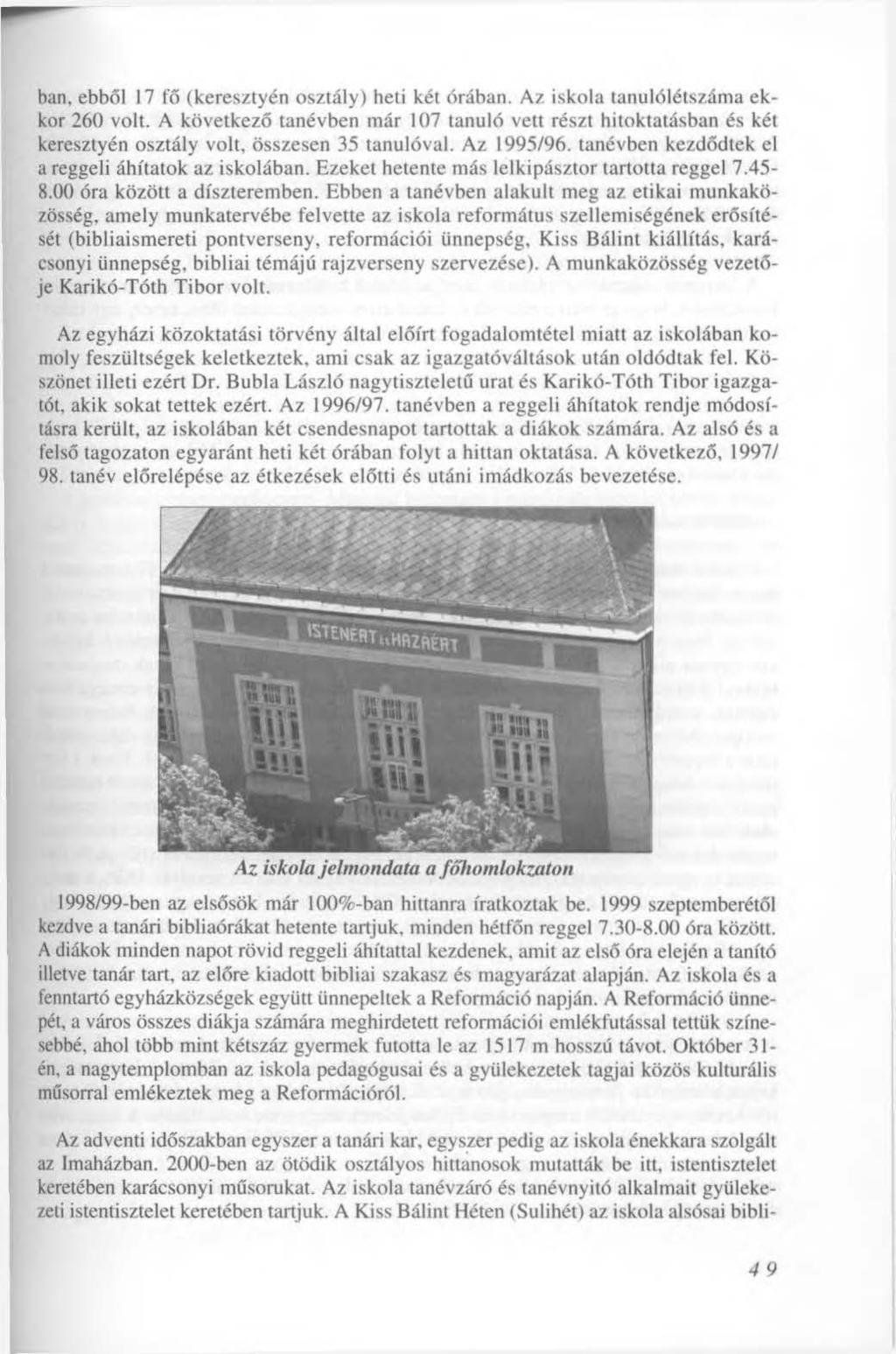 ban, ebből 17 fő (keresztyén osztály) heti két órában. Az iskola tanulólétszáma ekkor 260 volt.