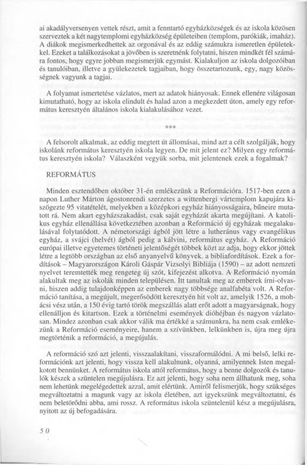 ai akadályversenyen vettek részt, amit a fenntartó egyházközségek és az iskola közösen szerveztek a két nagytemplomi egyházközség épületeiben (templom, parókiák, imaház).