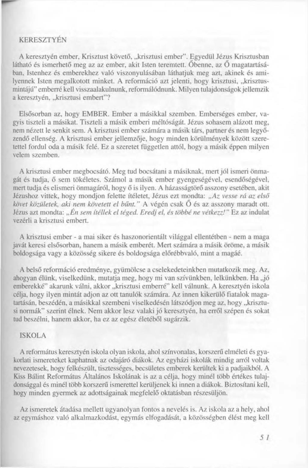 KERESZTYÉN A keresztyén ember, Krisztust követő, krisztusi ember". Egyedül Jézus Krisztusban látható és ismerhető meg az az ember, akit Isten teremtett.