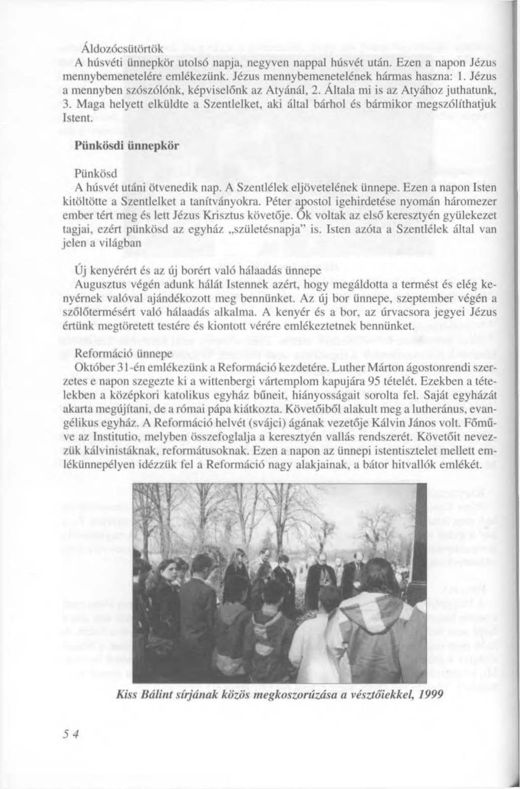 J Áldozócsütörtök A húsvéti ünnepkör utolsó napja, negyven nappal húsvét után. Ezen a napon Jézus mennybemenetelére emlékezünk. Jézus mennybemenetelének hármas haszna: 1.