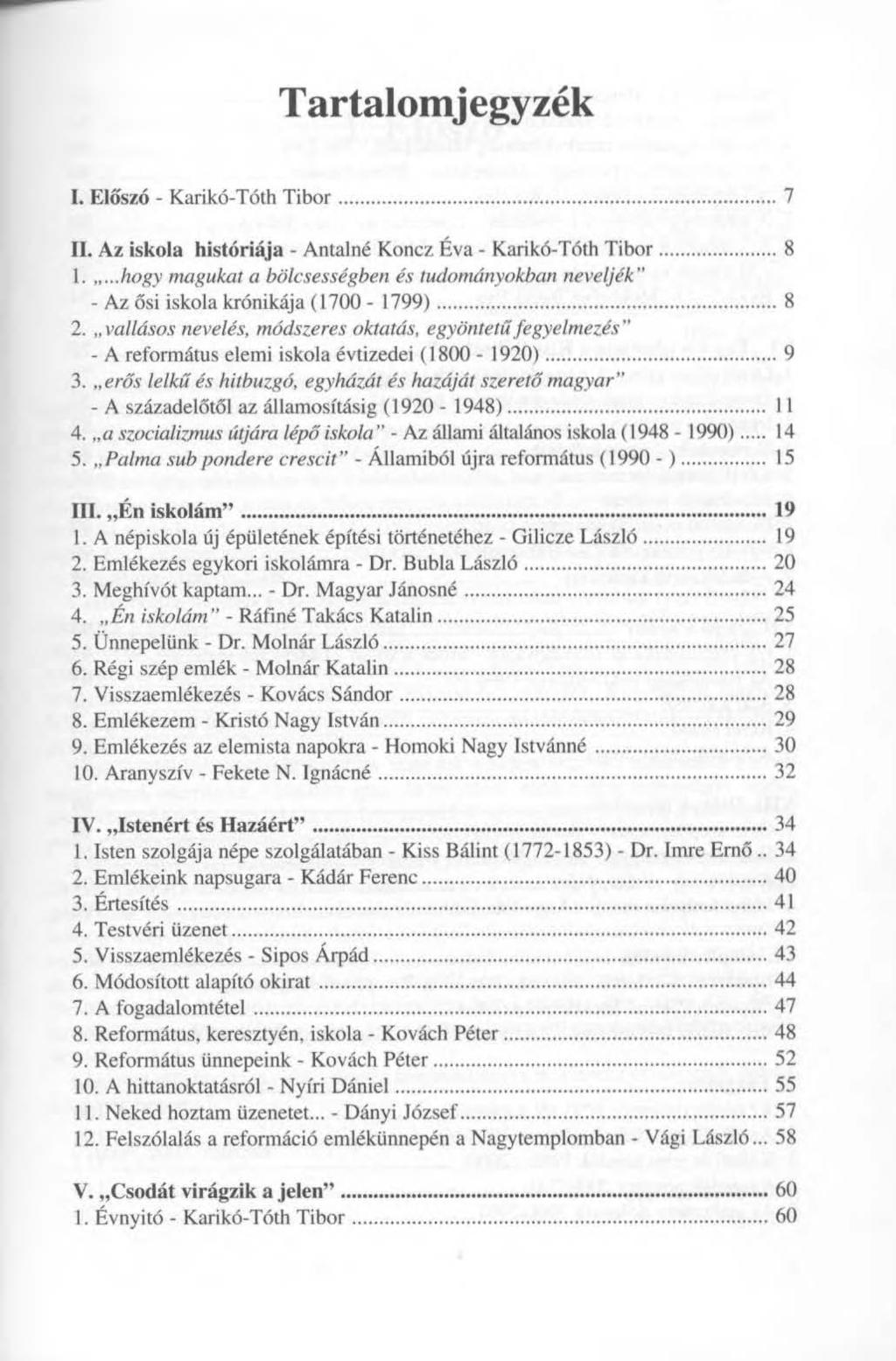 Tartalomj egy zék I. Előszó - Karikó-Tóth Tibor 7 II. Az iskola históriája - Antalné Koncz Éva - Karikó-Tóth Tibor 8 1.
