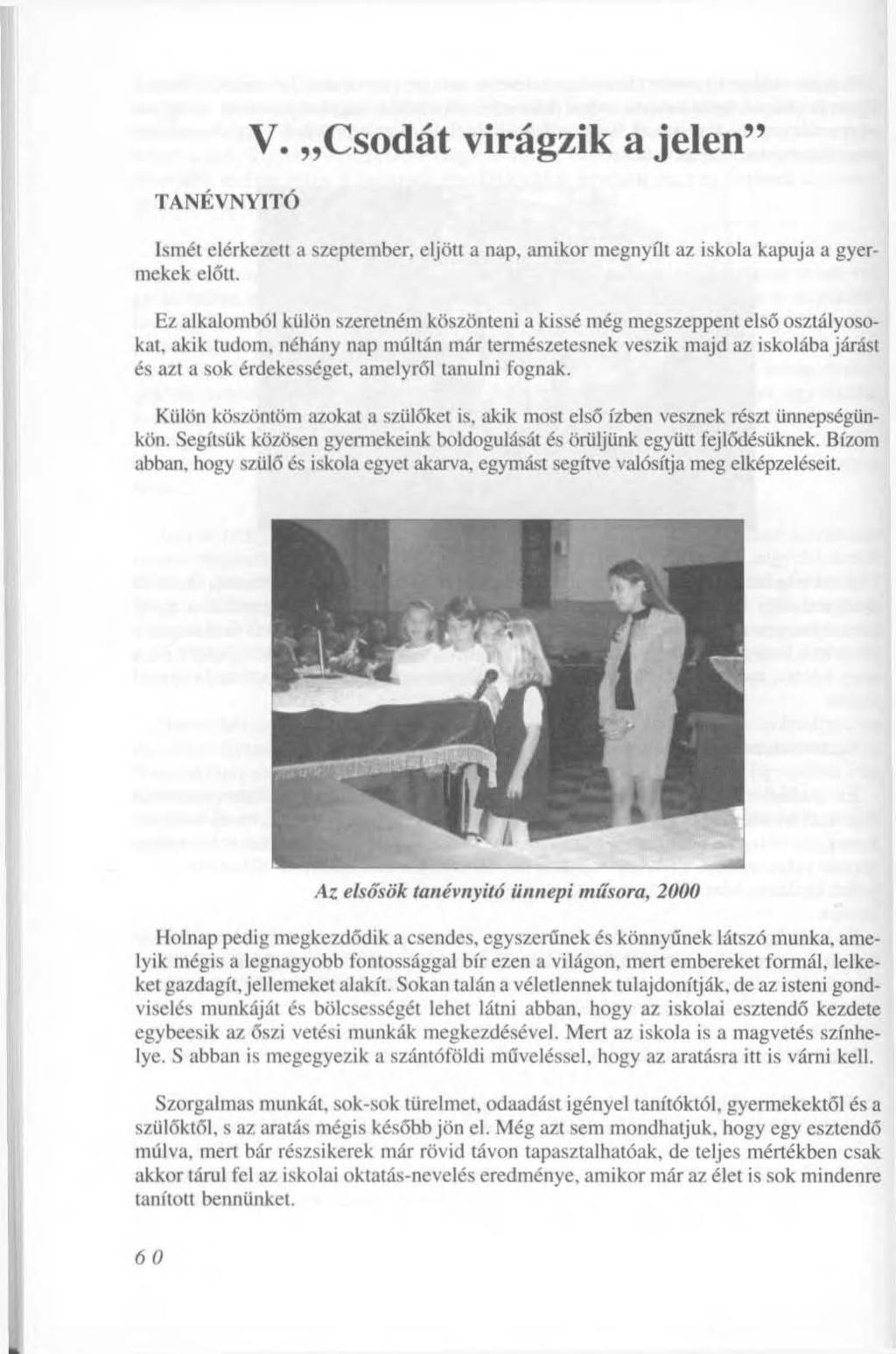 TANÉVNYITÓ V. Csodát virágzik a jelen" Ismét elérkezett a szeptember, eljött a nap, amikor megnyílt az iskola kapuja a gyermekek előtt.