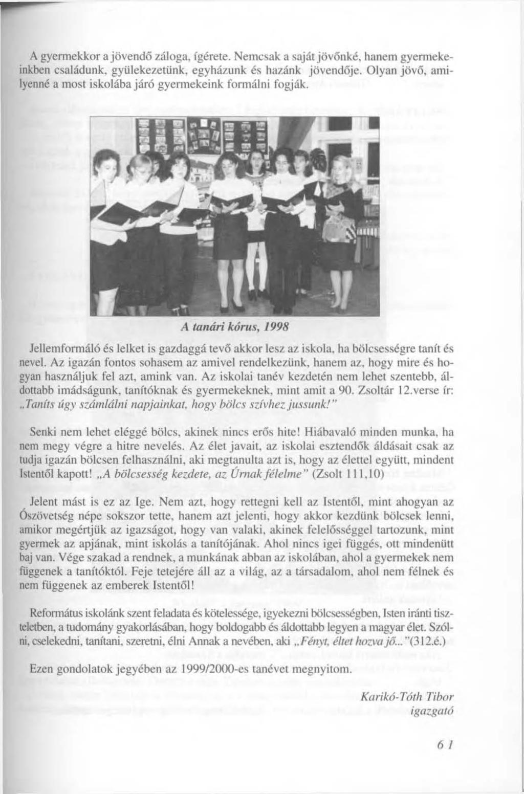 A gyermekkor a jövendő záloga, ígérete. Nemcsak a saját jövőnké, hanem gyermekeinkben családunk, gyülekezetünk, egyházunk és hazánk jövendője.