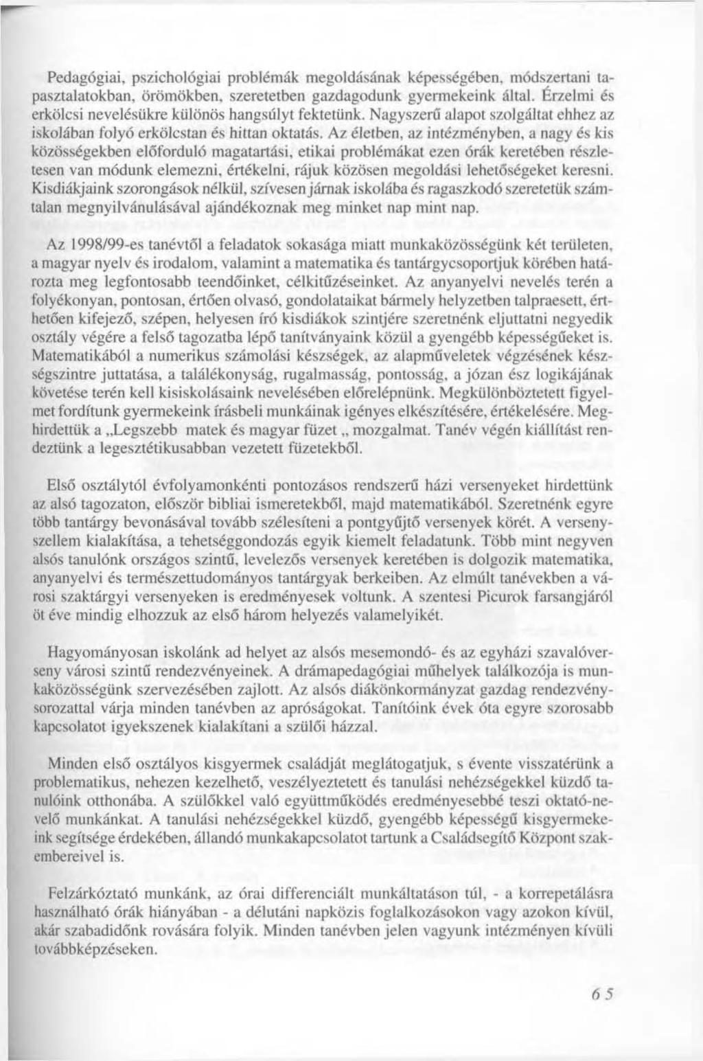 Pedagógiai, pszichológiai problémák megoldásának képességében, módszertani tapasztalatokban, örömökben, szeretetben gazdagodunk gyermekeink által.
