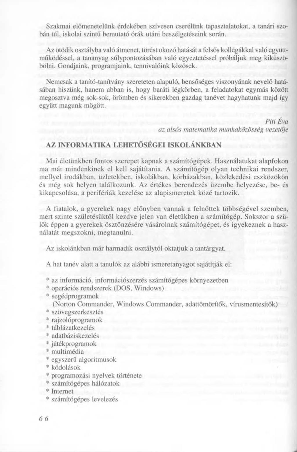 Szakmai előmenetelünk érdekében szívesen cserélünk tapasztalatokat, a tanári szobán túl, iskolai szintű bemutató órák utáni beszélgetéseink során.