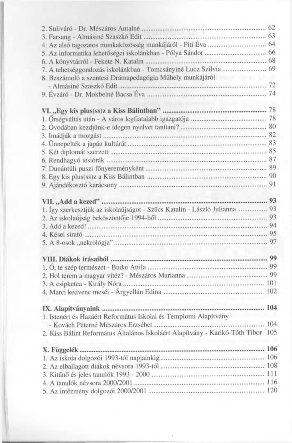 2. Suliváró - Dr. Mészáros Antalné 62 3. Farsang - Almásiné Szaszkó Edit 63 4. Az alsó tagozatos munkaközösség munkájáról - Piti Éva 64 5. Az informatika lehetőségei iskolánkban - Pólya Sándor 66 6.