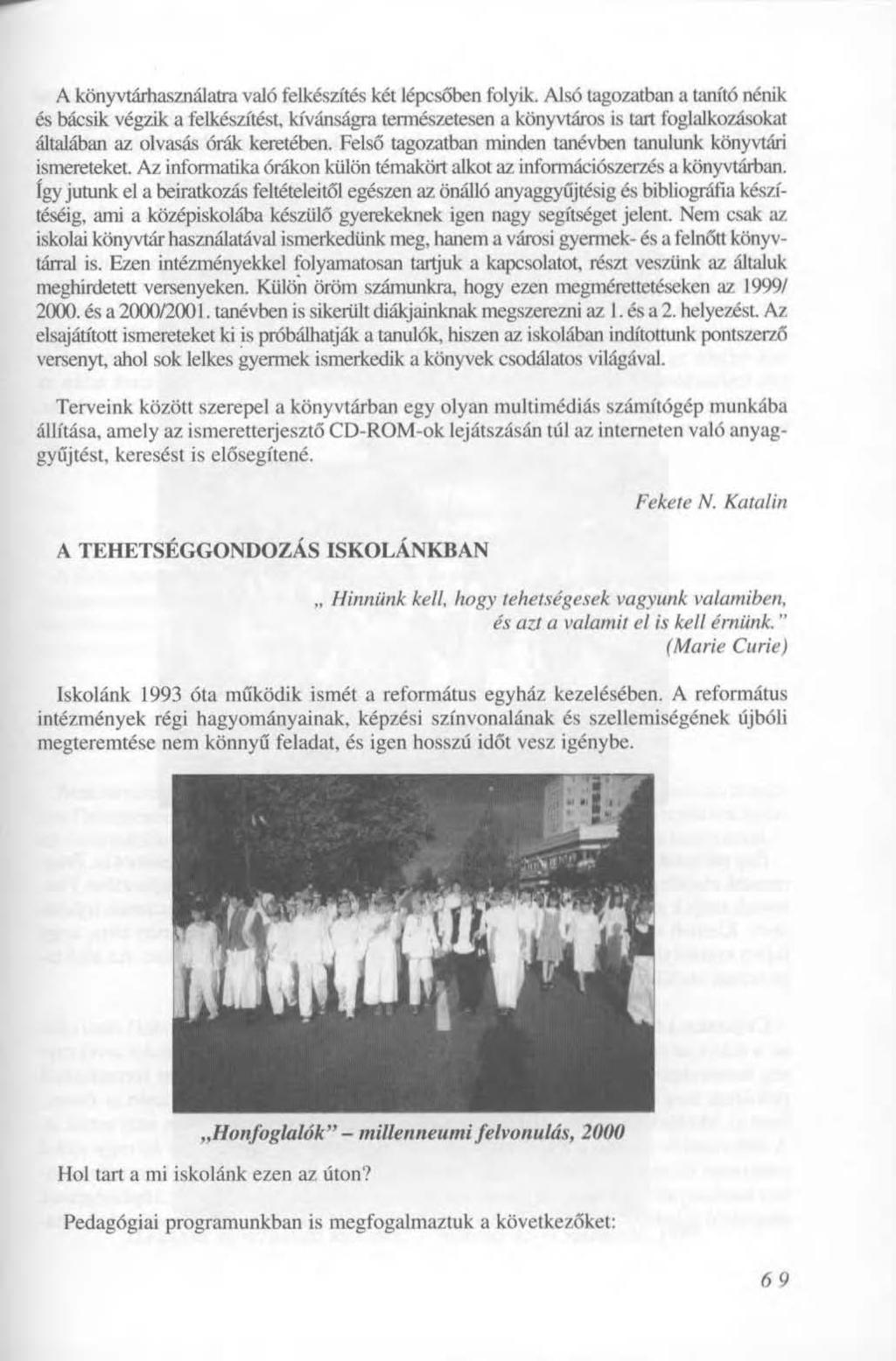 A könyvtárhasználatra való felkészítés két lépcsőben folyik.