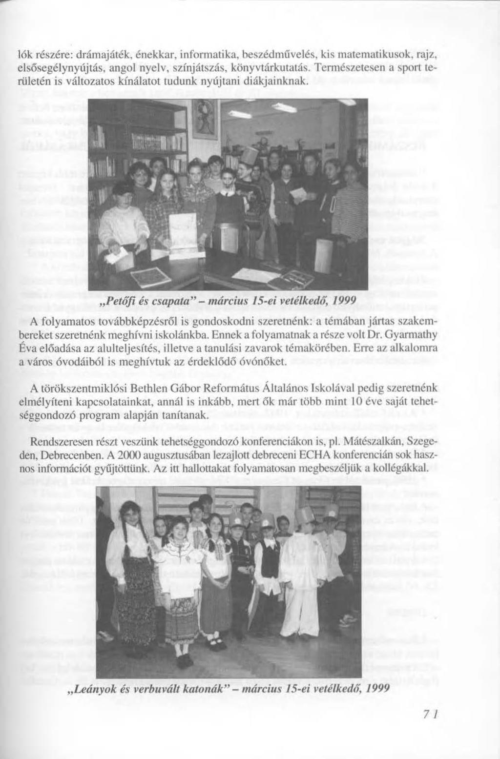 lók részére: drámajáték, énekkar, informatika, beszédművelés, kis matematikusok, rajz, elsősegélynyújtás, angol nyelv, színjátszás, könyvtárkutatás.